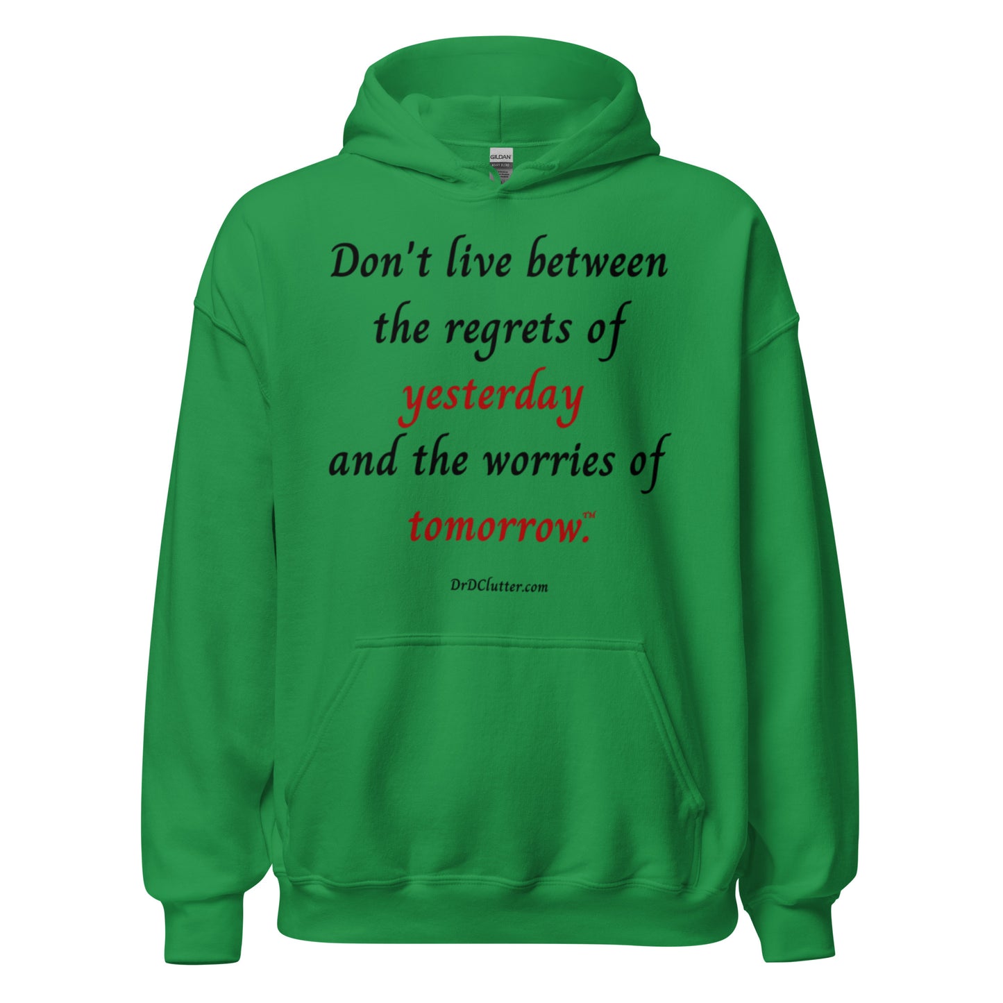 Don't live between the regrets of yesterday and the worries of tomorrow™.-Unisex Hoodie Sweatshirt