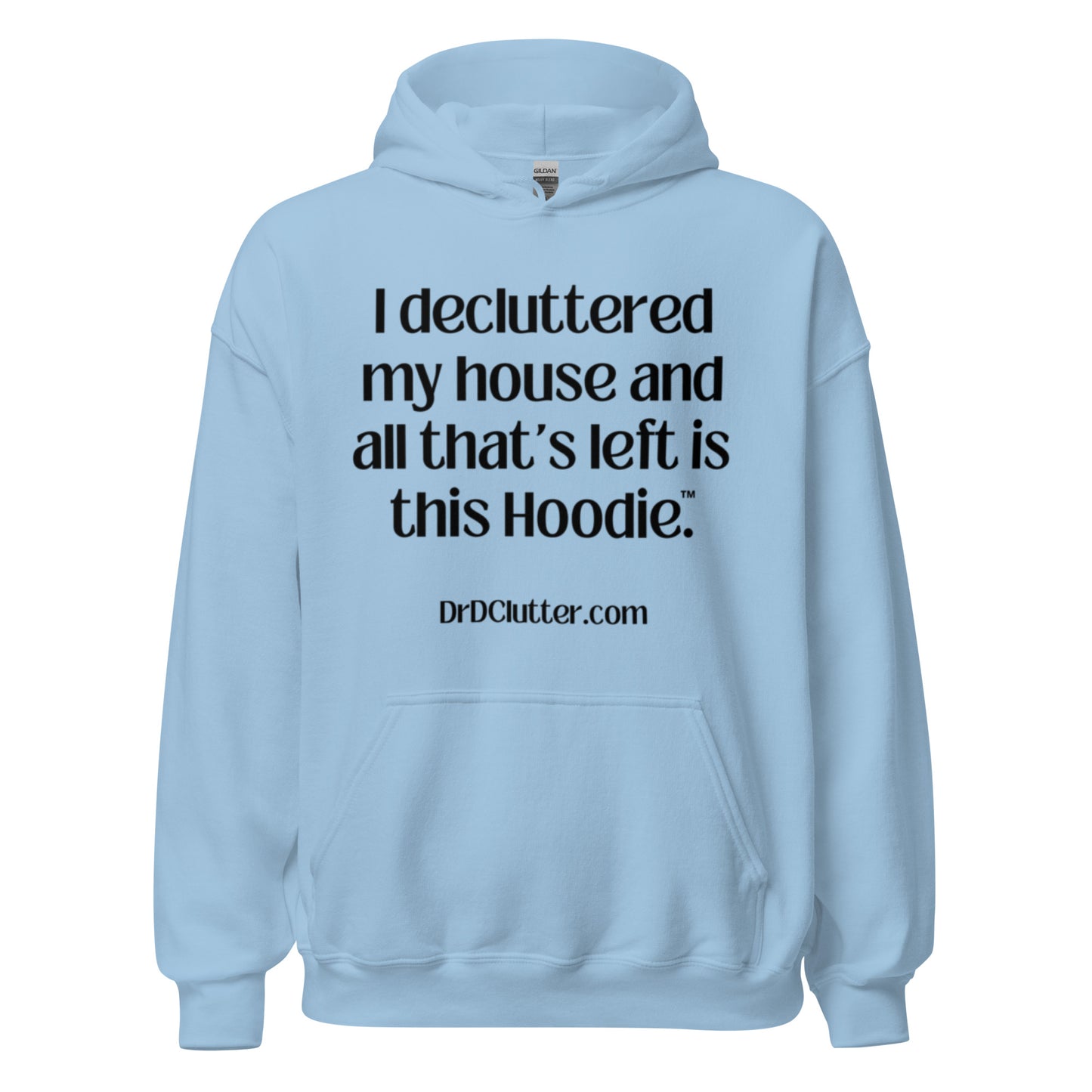 I decluttered my house and all that's left is this Hoodie™.-Unisex Hoodie Sweatshirt