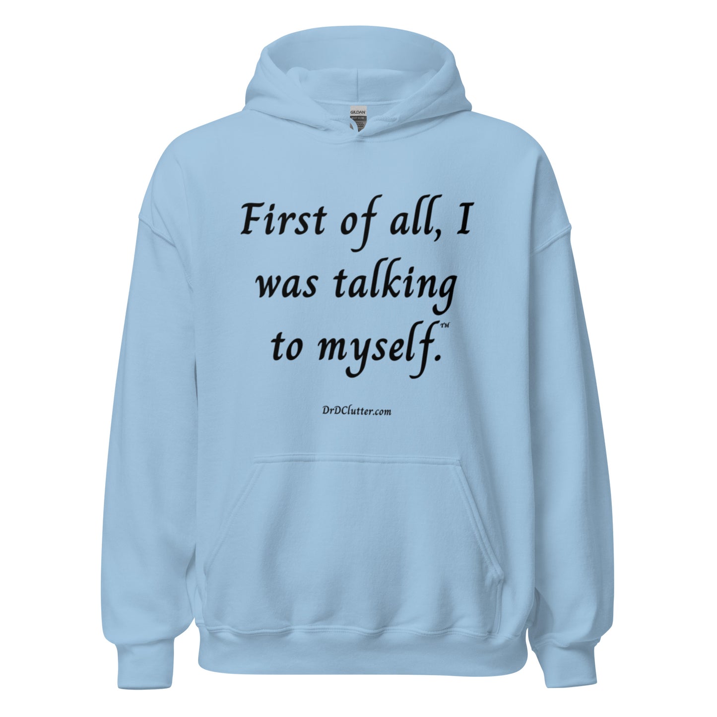 First of all, I was talking to myself™.-Unisex Hoodie Sweatshirt