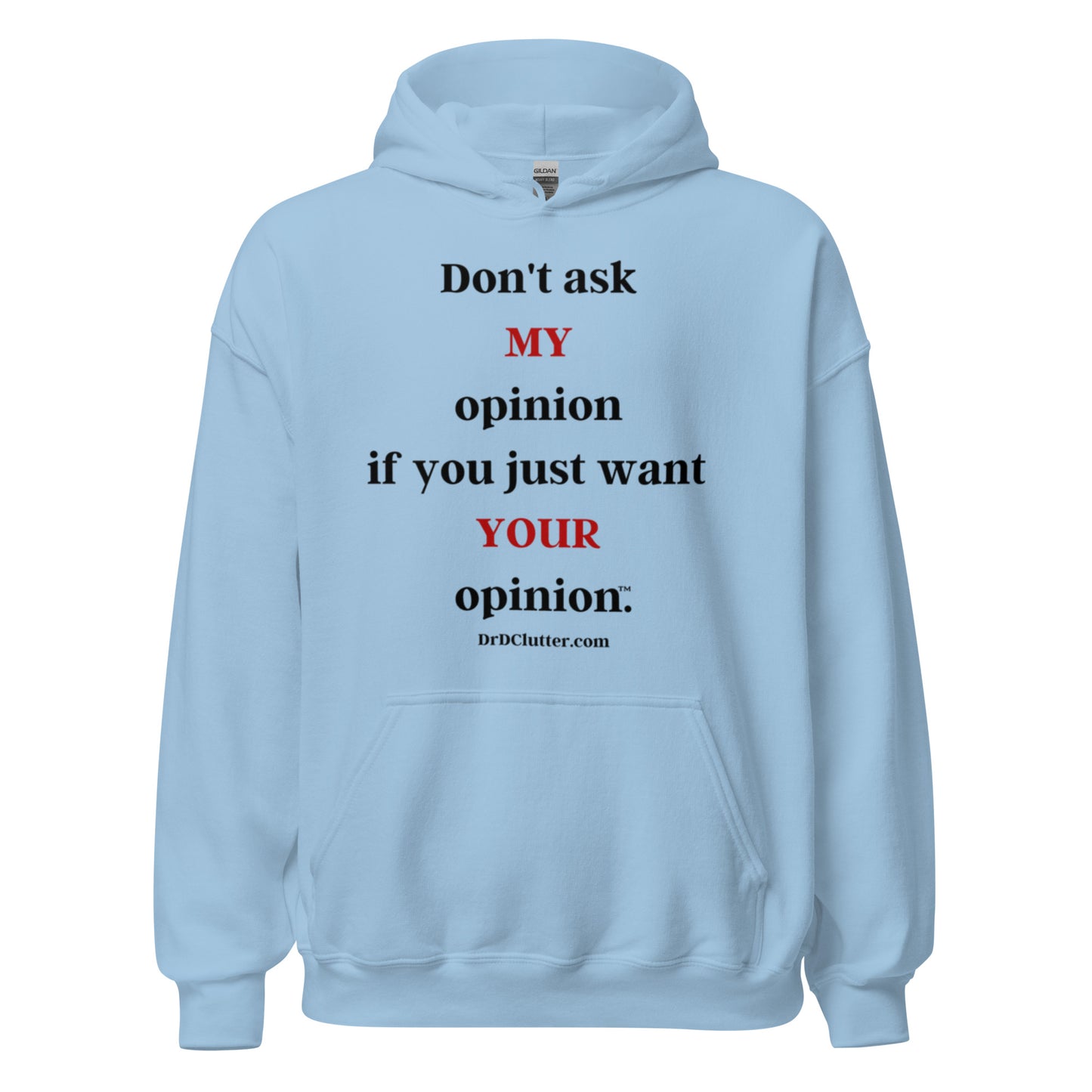 Don't ask MY opinion if you just want YOUR opinion™.-Unisex Hoodie Sweatshirt
