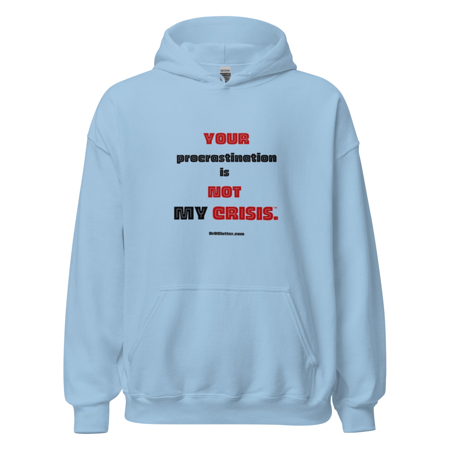 Your Procrastination is NOT MY CRISIS™.-Unisex Hoodie Sweatshirt