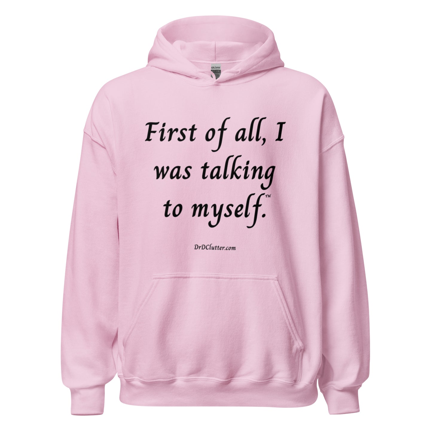 First of all, I was talking to myself™.-Unisex Hoodie Sweatshirt