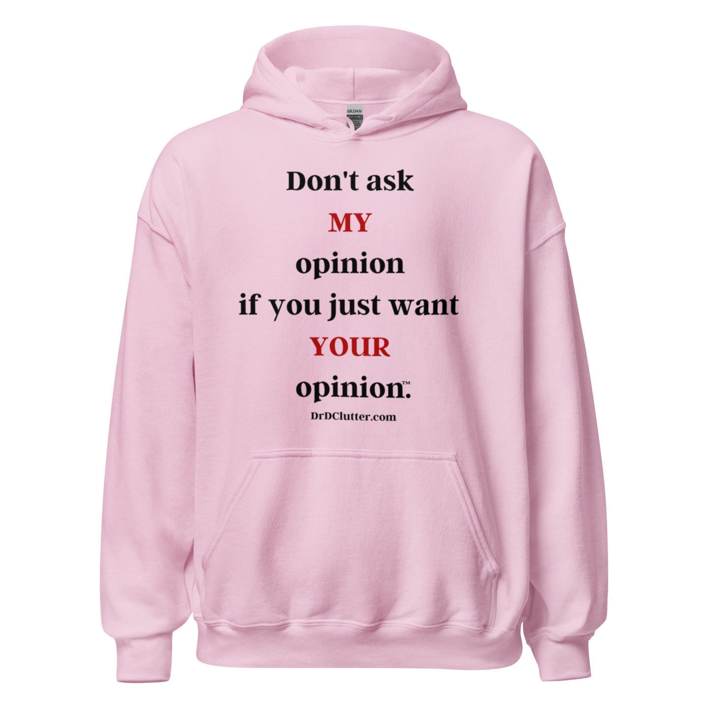 Don't ask MY opinion if you just want YOUR opinion™.-Unisex Hoodie Sweatshirt
