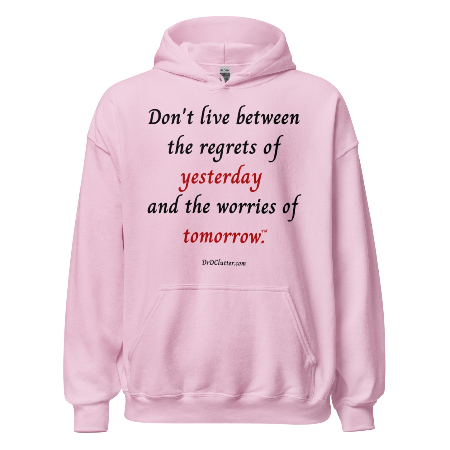Don't live between the regrets of yesterday and the worries of tomorrow™.-Unisex Hoodie Sweatshirt