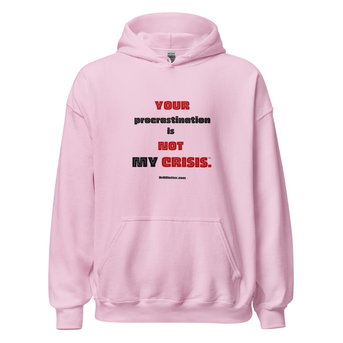 Your Procrastination is NOT MY CRISIS™.-Unisex Hoodie Sweatshirt