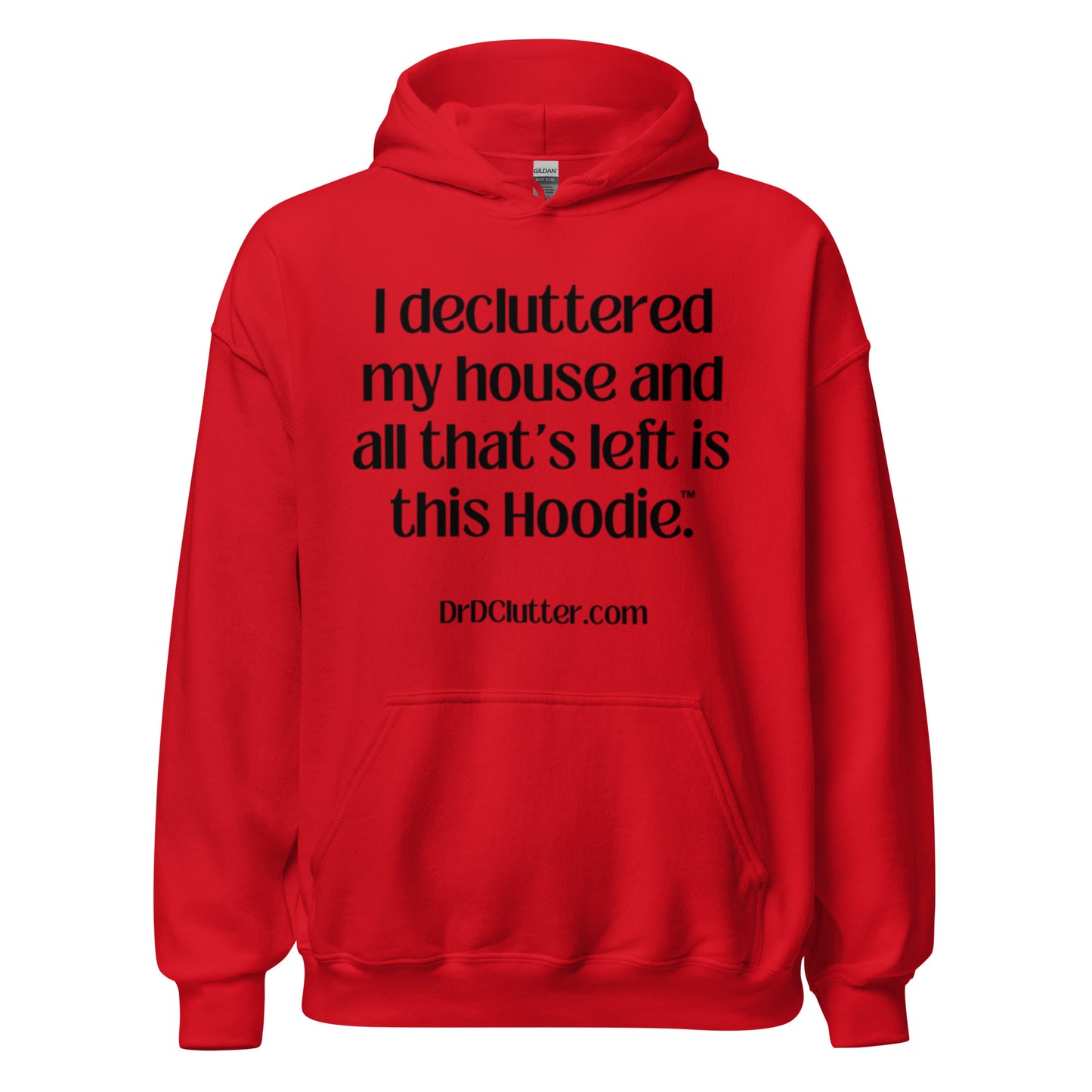 I decluttered my house and all that's left is this Hoodie™.-Unisex Hoodie Sweatshirt