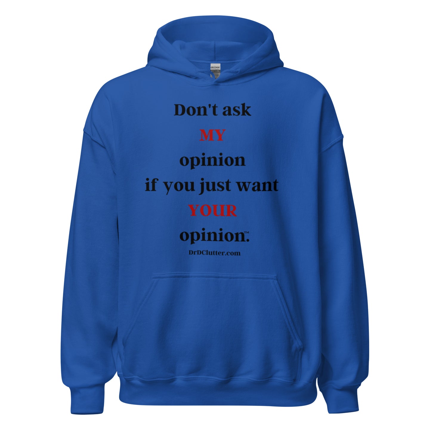 Don't ask MY opinion if you just want YOUR opinion™.-Unisex Hoodie Sweatshirt