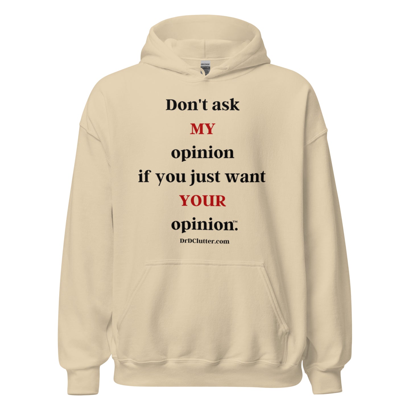 Don't ask MY opinion if you just want YOUR opinion™.-Unisex Hoodie Sweatshirt
