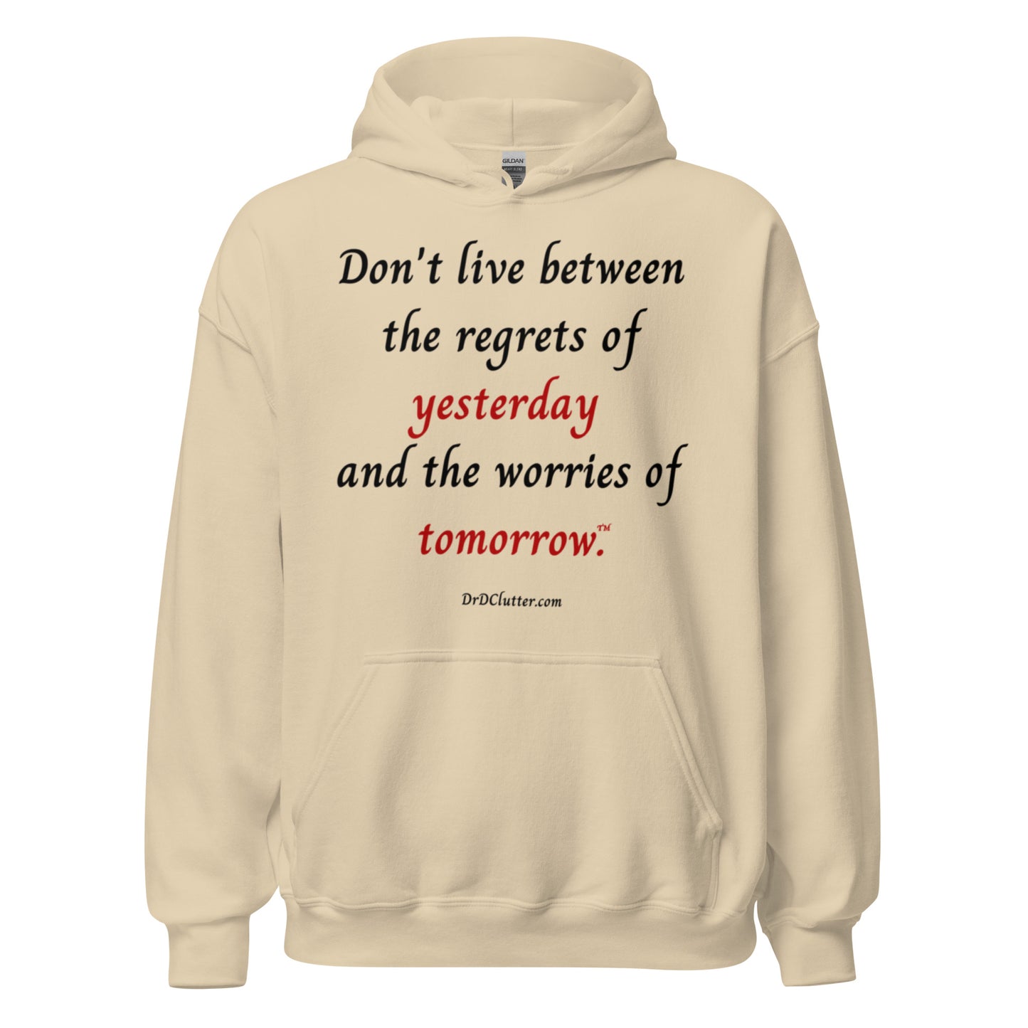 Don't live between the regrets of yesterday and the worries of tomorrow™.-Unisex Hoodie Sweatshirt