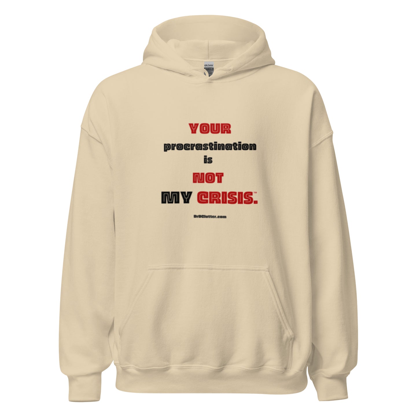 Your Procrastination is NOT MY CRISIS™.-Unisex Hoodie Sweatshirt