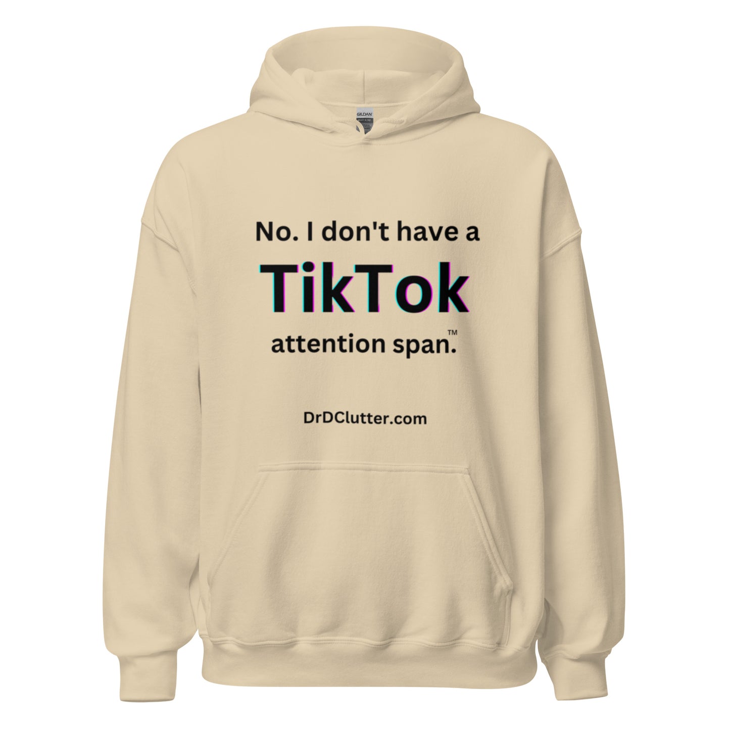 No. I don't have a TikTok attention span™.-Unisex Hoodie Sweatshirt