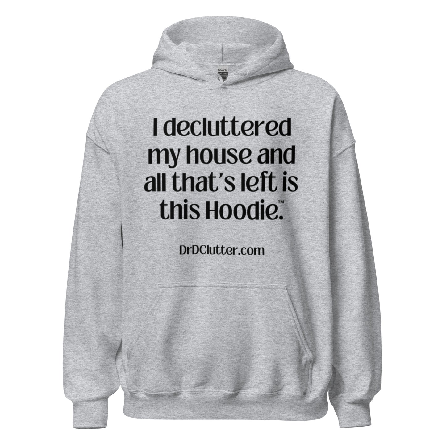 I decluttered my house and all that's left is this Hoodie™.-Unisex Hoodie Sweatshirt