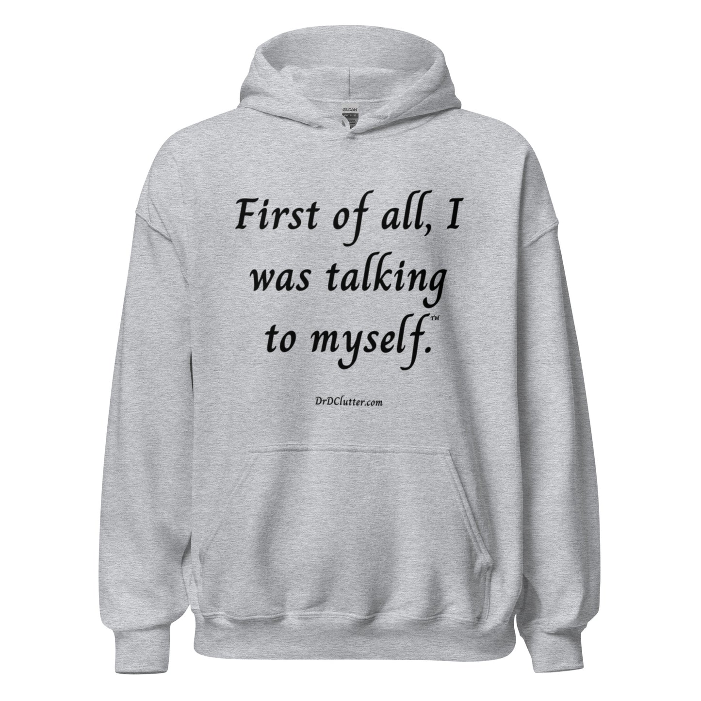 First of all, I was talking to myself™.-Unisex Hoodie Sweatshirt
