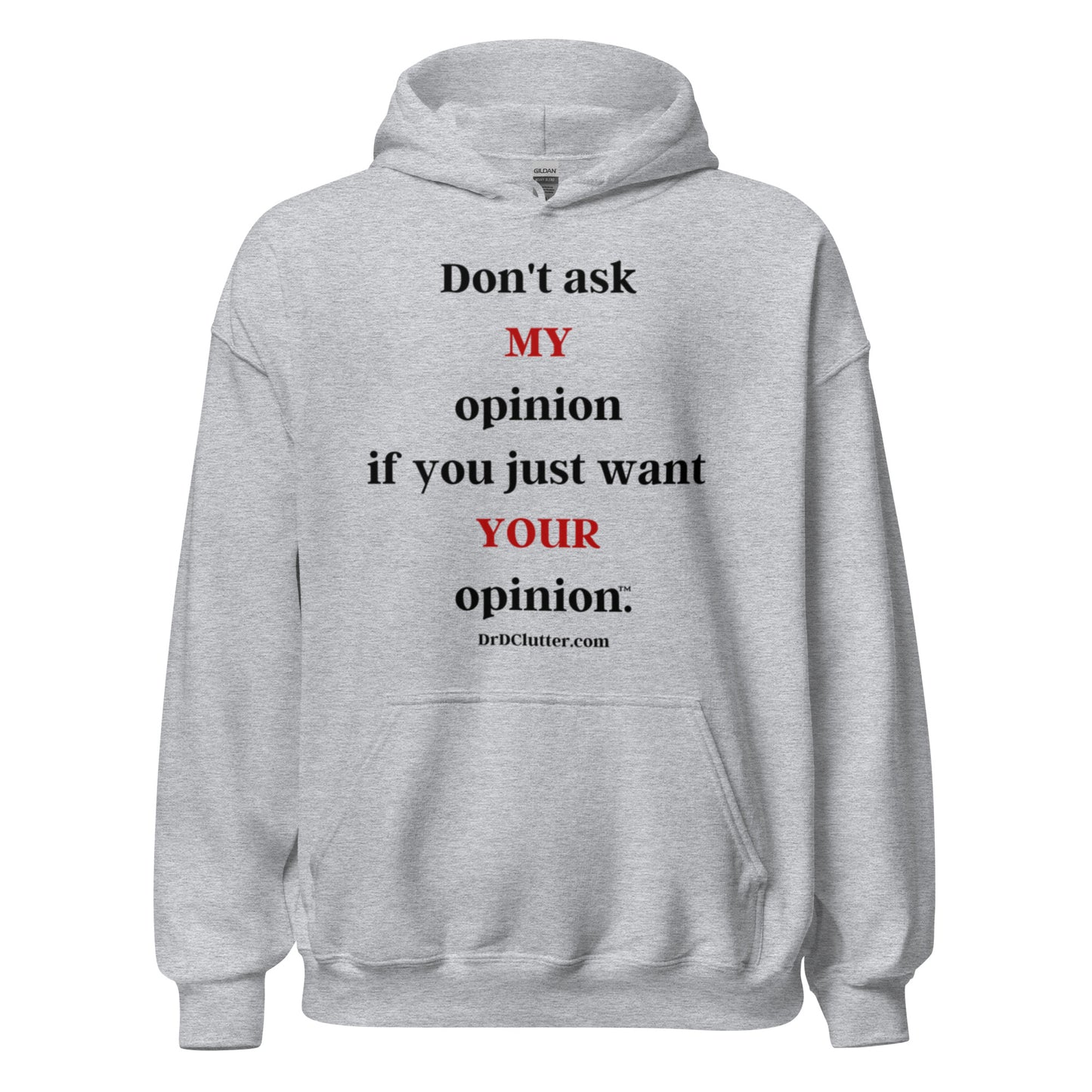 Don't ask MY opinion if you just want YOUR opinion™.-Unisex Hoodie Sweatshirt