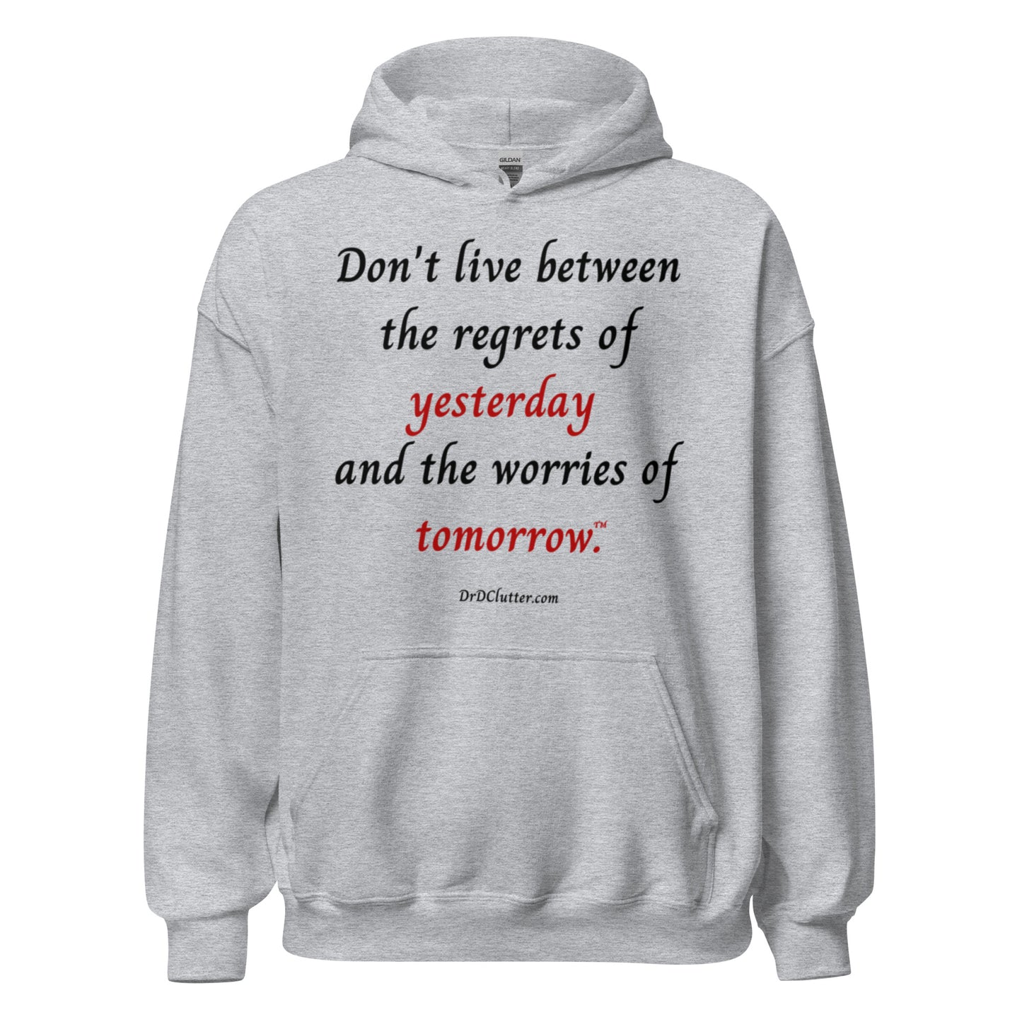 Don't live between the regrets of yesterday and the worries of tomorrow™.-Unisex Hoodie Sweatshirt