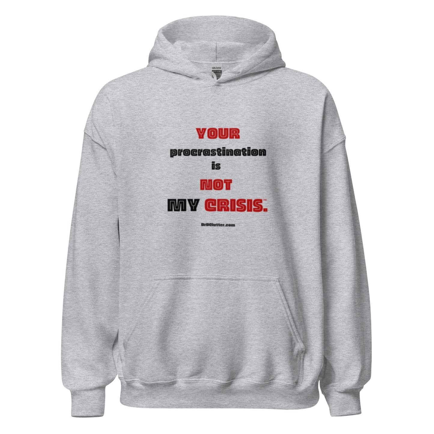 Your Procrastination is NOT MY CRISIS™.-Unisex Hoodie Sweatshirt