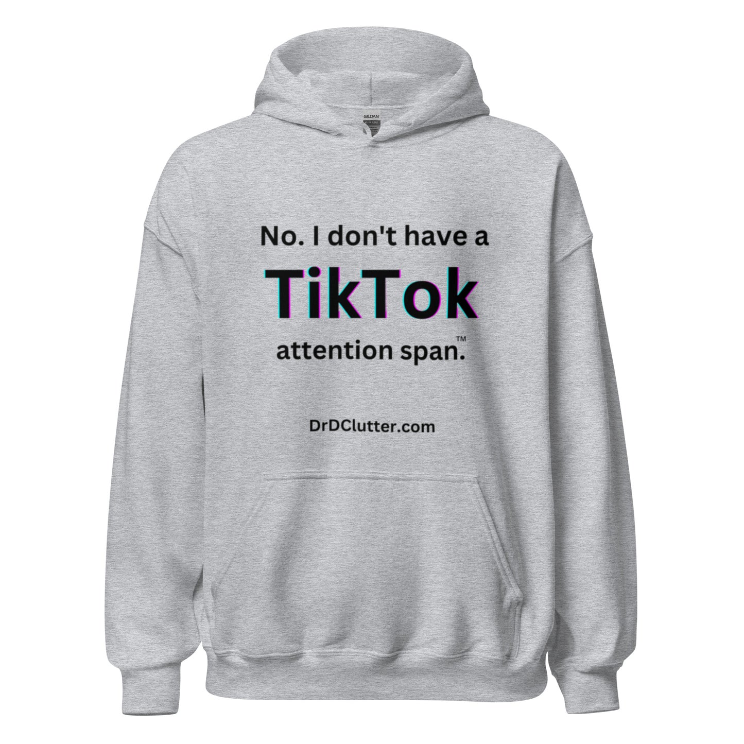 No. I don't have a TikTok attention span™.-Unisex Hoodie Sweatshirt