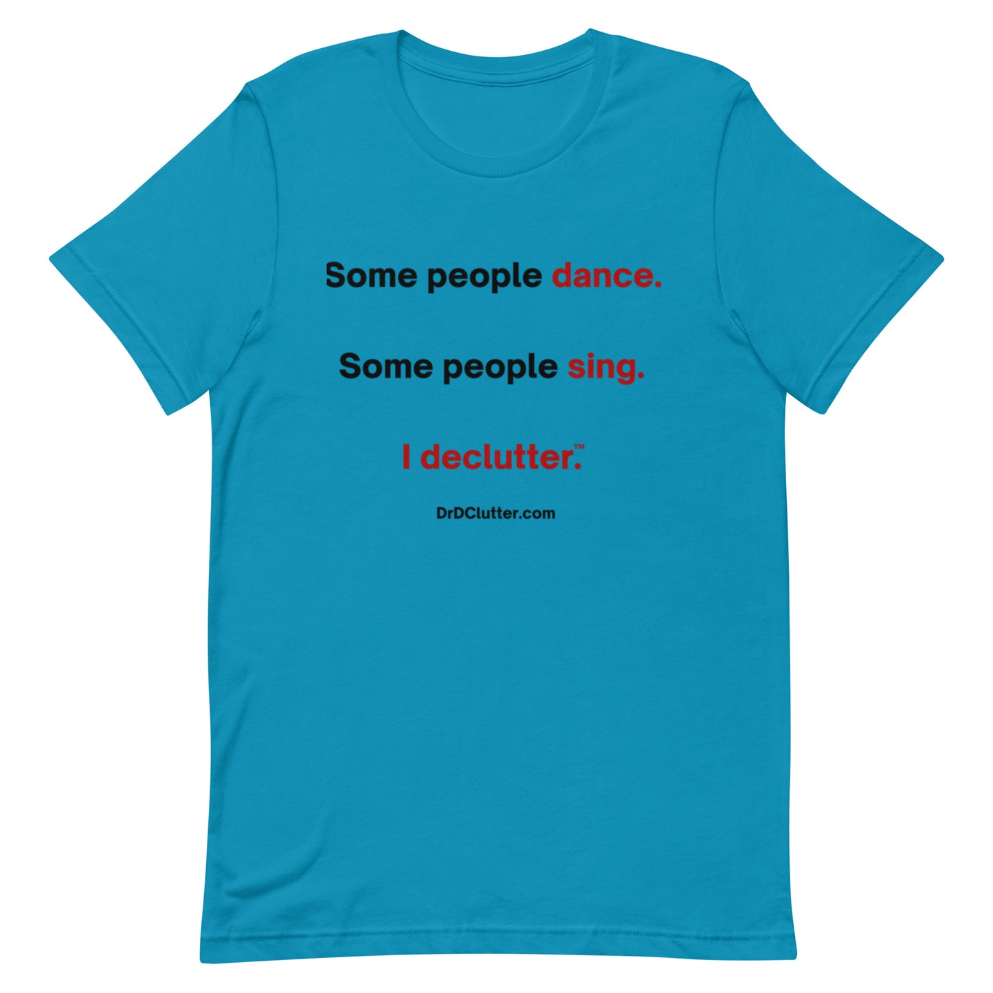 Some people dance. Some people sing. I declutter™.-Unisex Premium T-Shirt