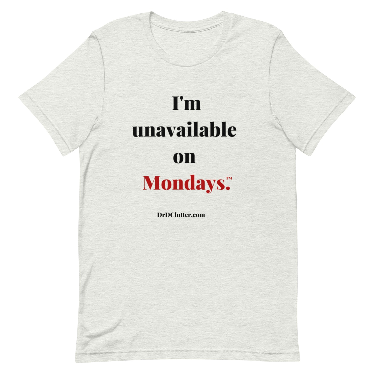 I'm unavailable on Mondays™.-Unisex Premium T-Shirt