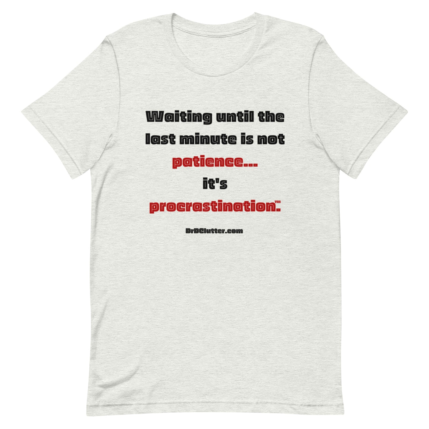 Waiting until the last minute is not patience. It's procrastination™.-Unisex Premium T-Shirt