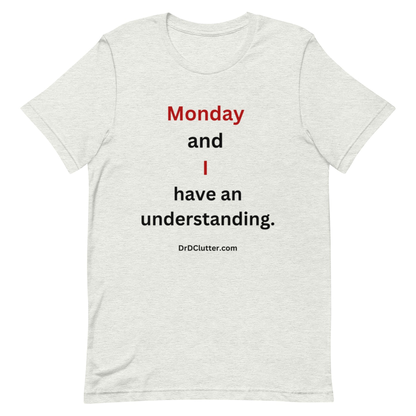 Monday and I have an understanding.-Premium Unisex T-Shirt