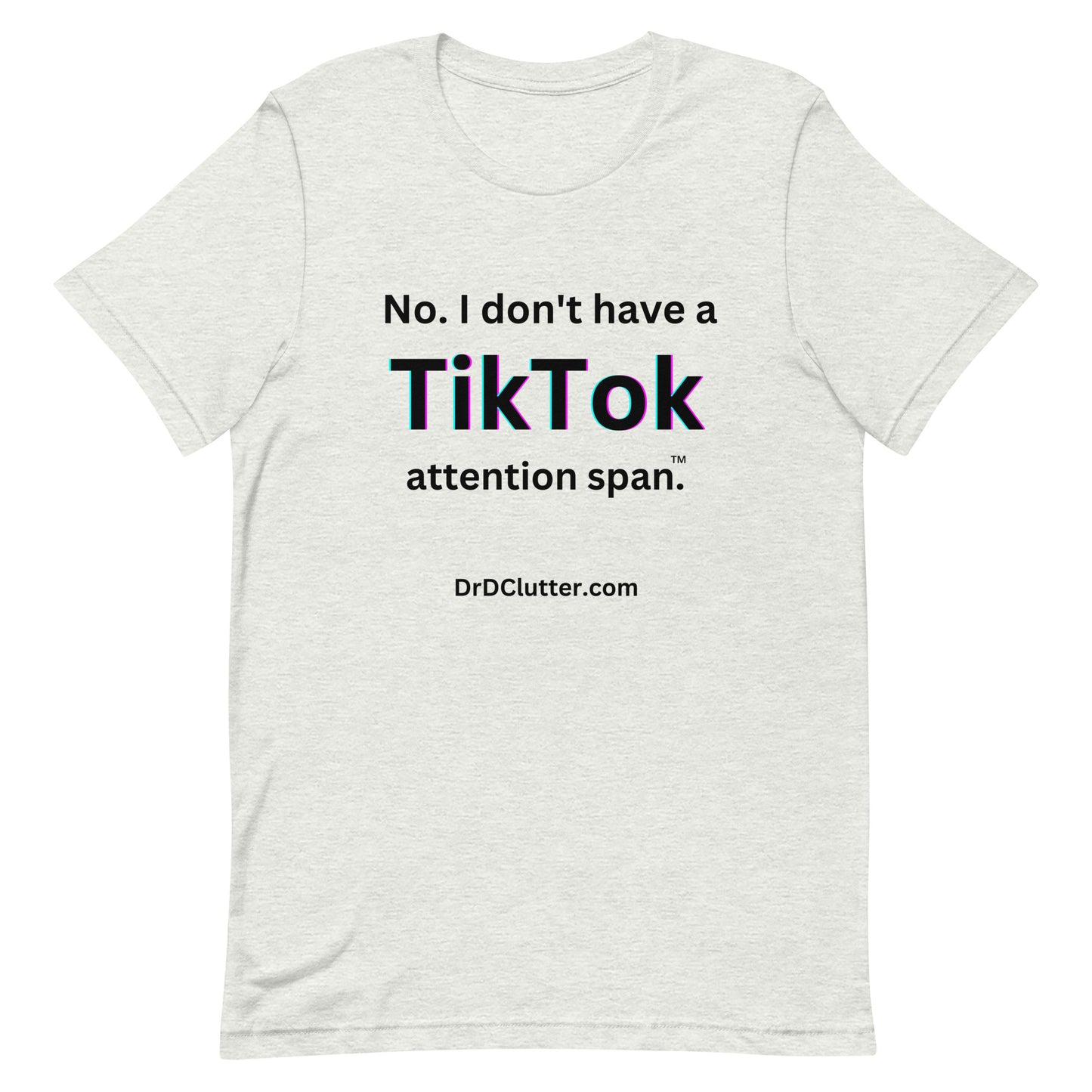 No. I don't have a TikTok attention span™.-Unisex Premium T-Shirt