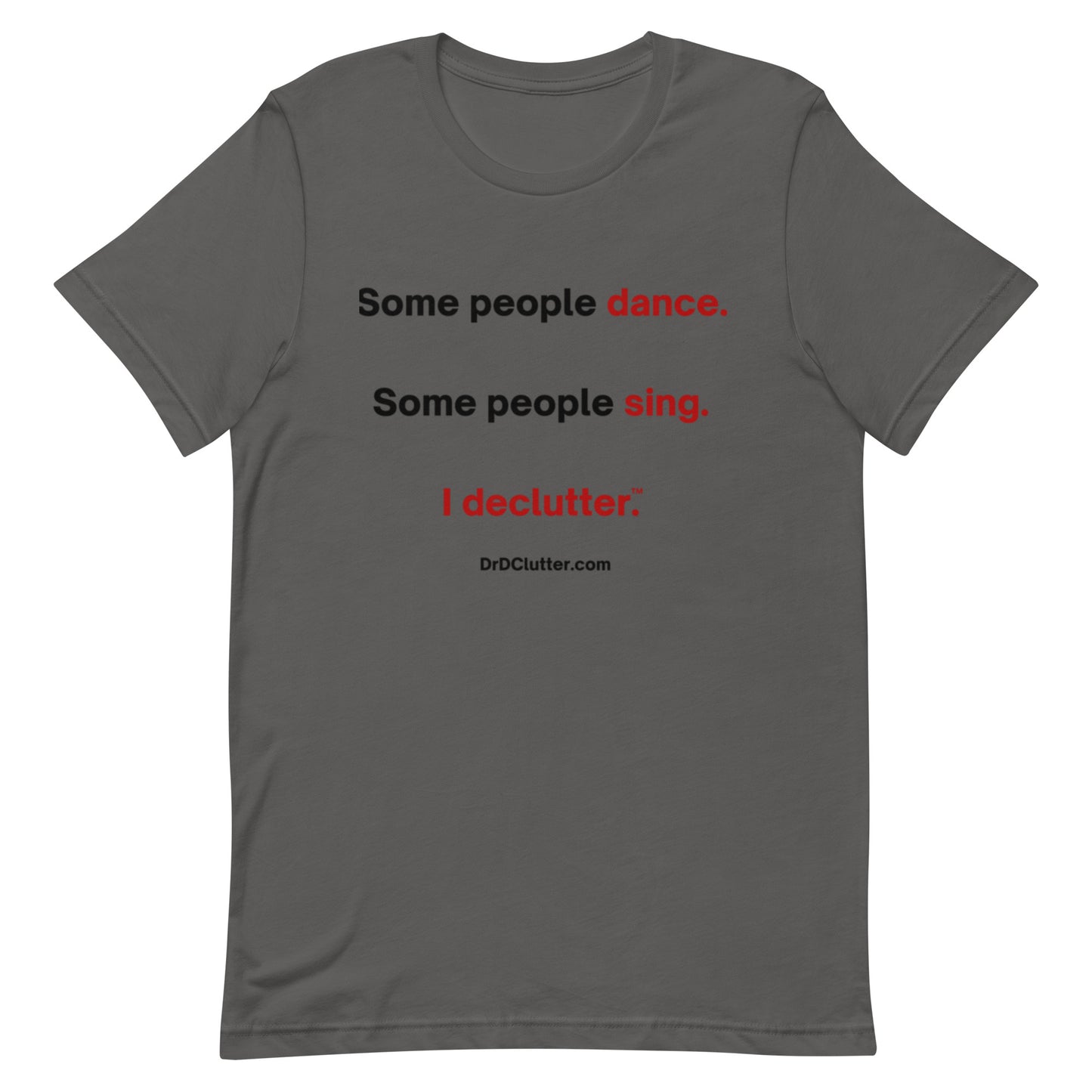 Some people dance. Some people sing. I declutter™.-Unisex Premium T-Shirt