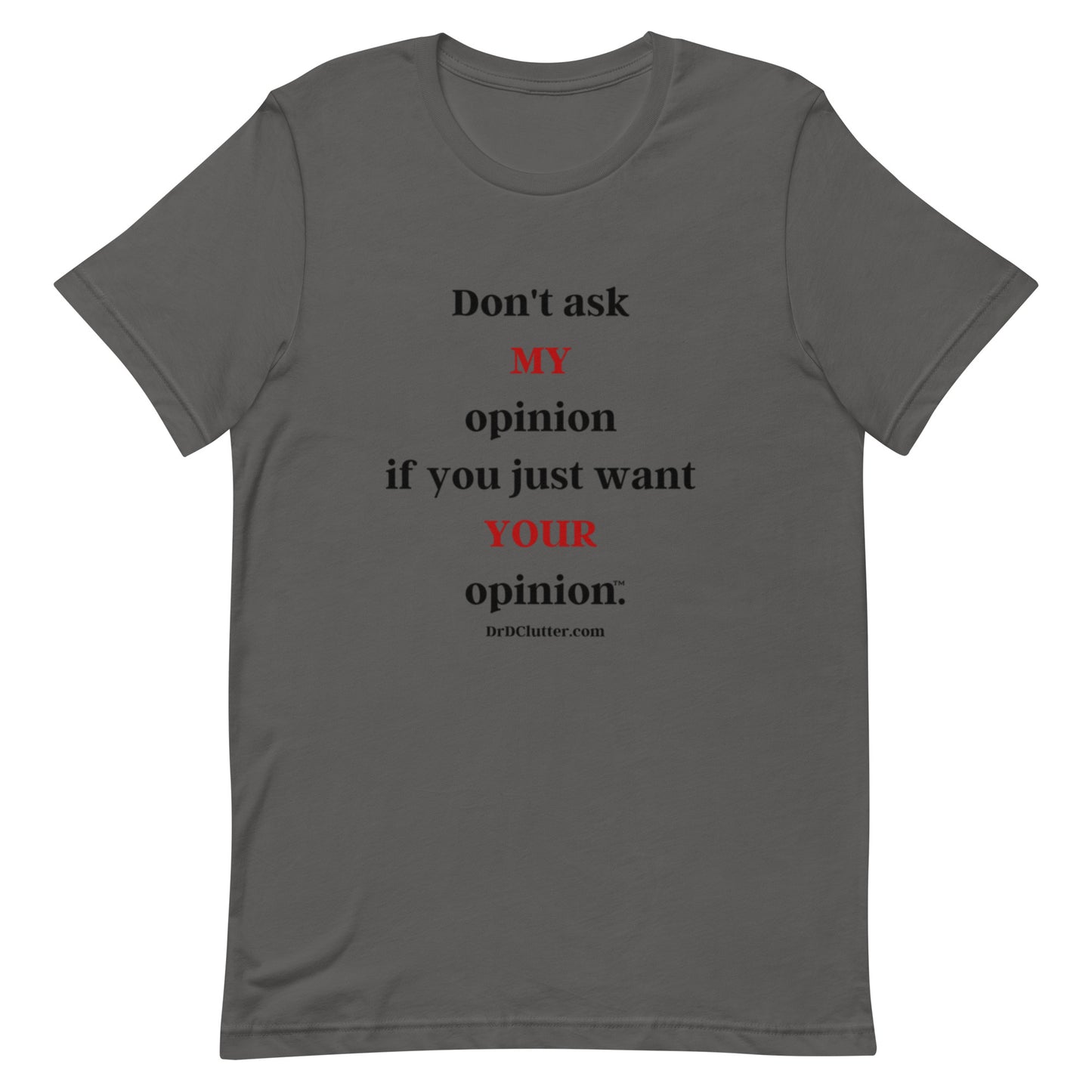 Don't ask MY opinion if you just want YOUR opinion™.-Unisex Premium T-Shirt