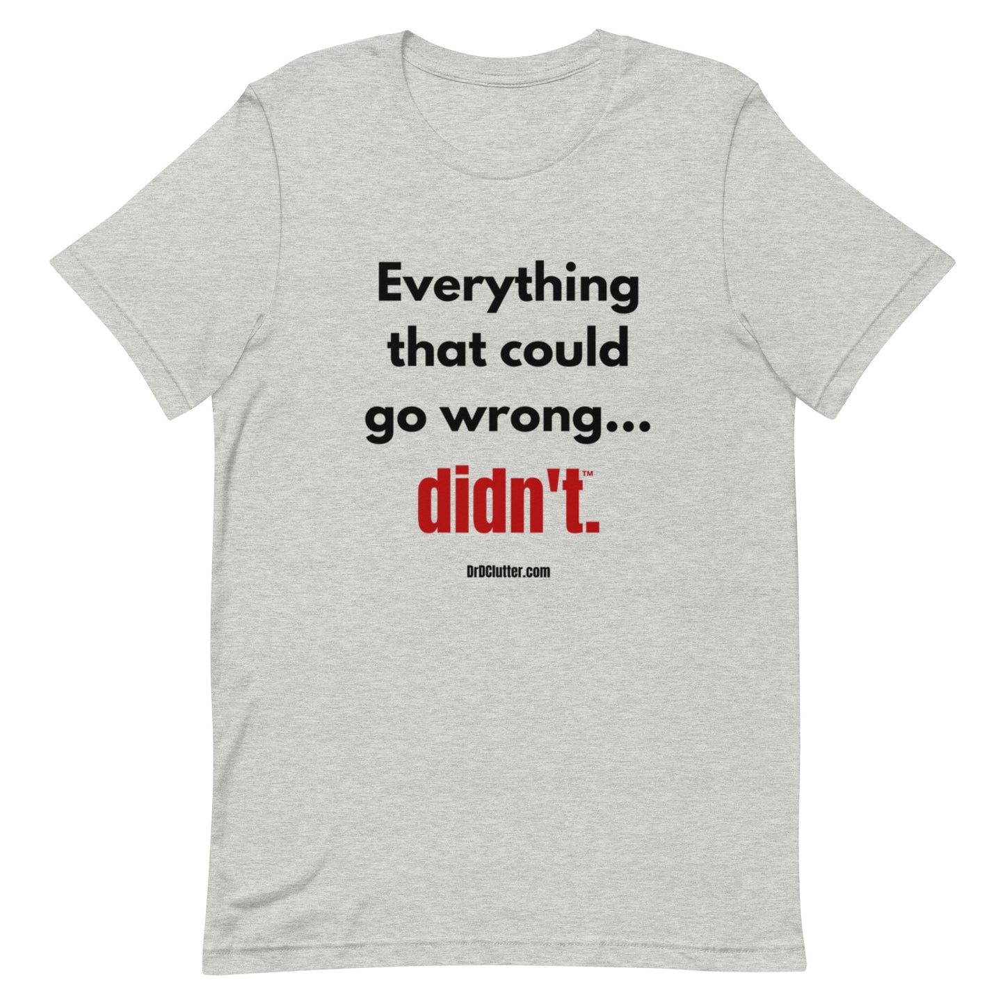 Everything that could go wrong...didn't™.-Unisex Premium T-Shirt