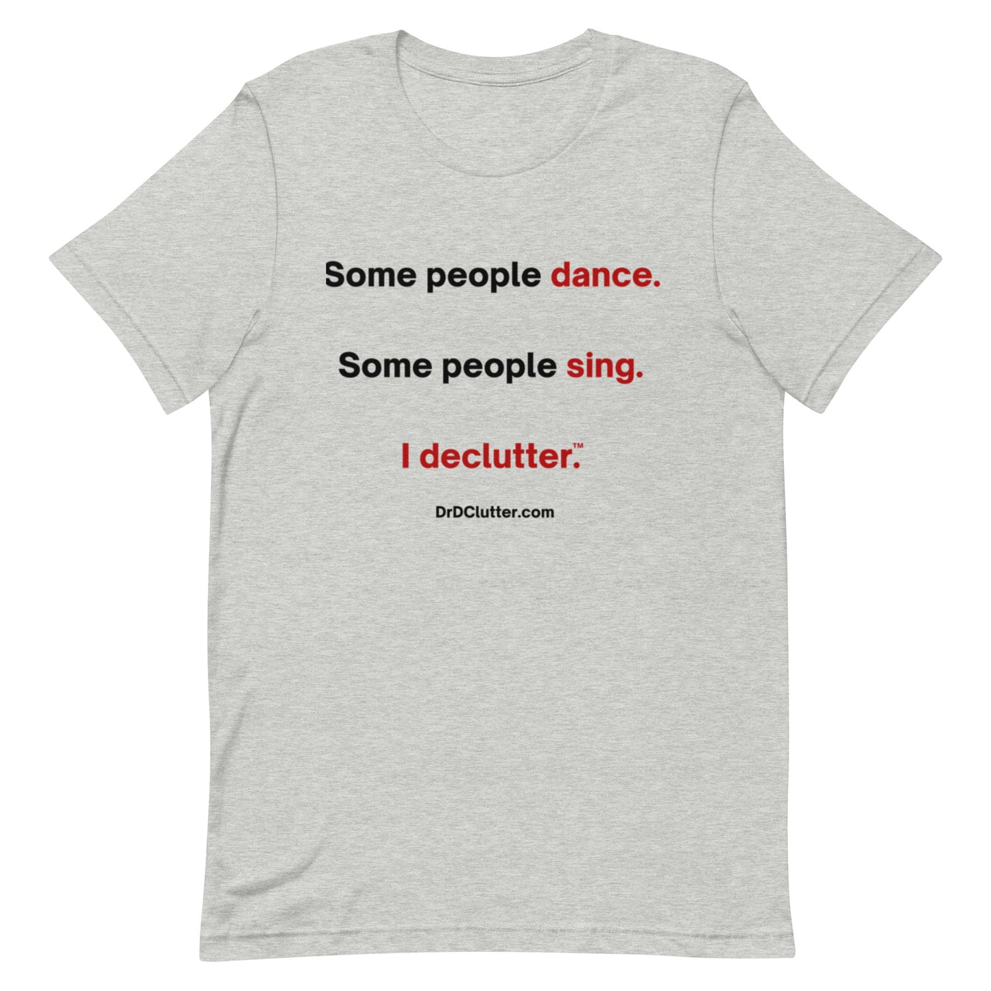 Some people dance. Some people sing. I declutter™.-Unisex Premium T-Shirt