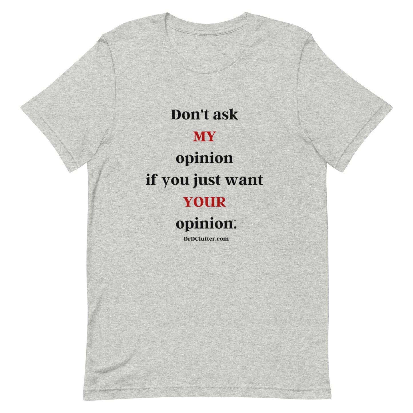 Don't ask MY opinion if you just want YOUR opinion™.-Unisex Premium T-Shirt