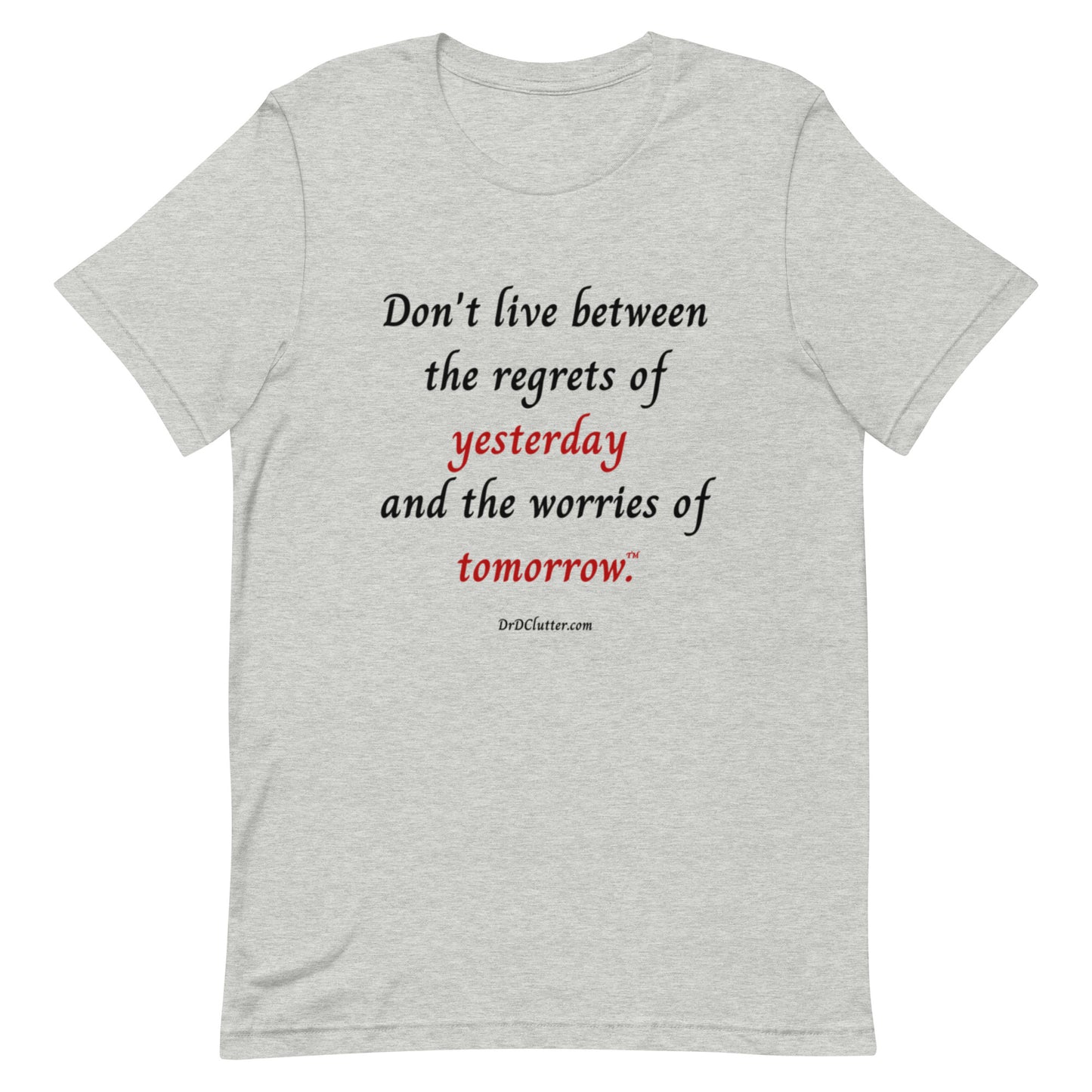 Don't live between the regrets of yesterday and the worries of tomorrow™.-Unisex Premium T-Shirt