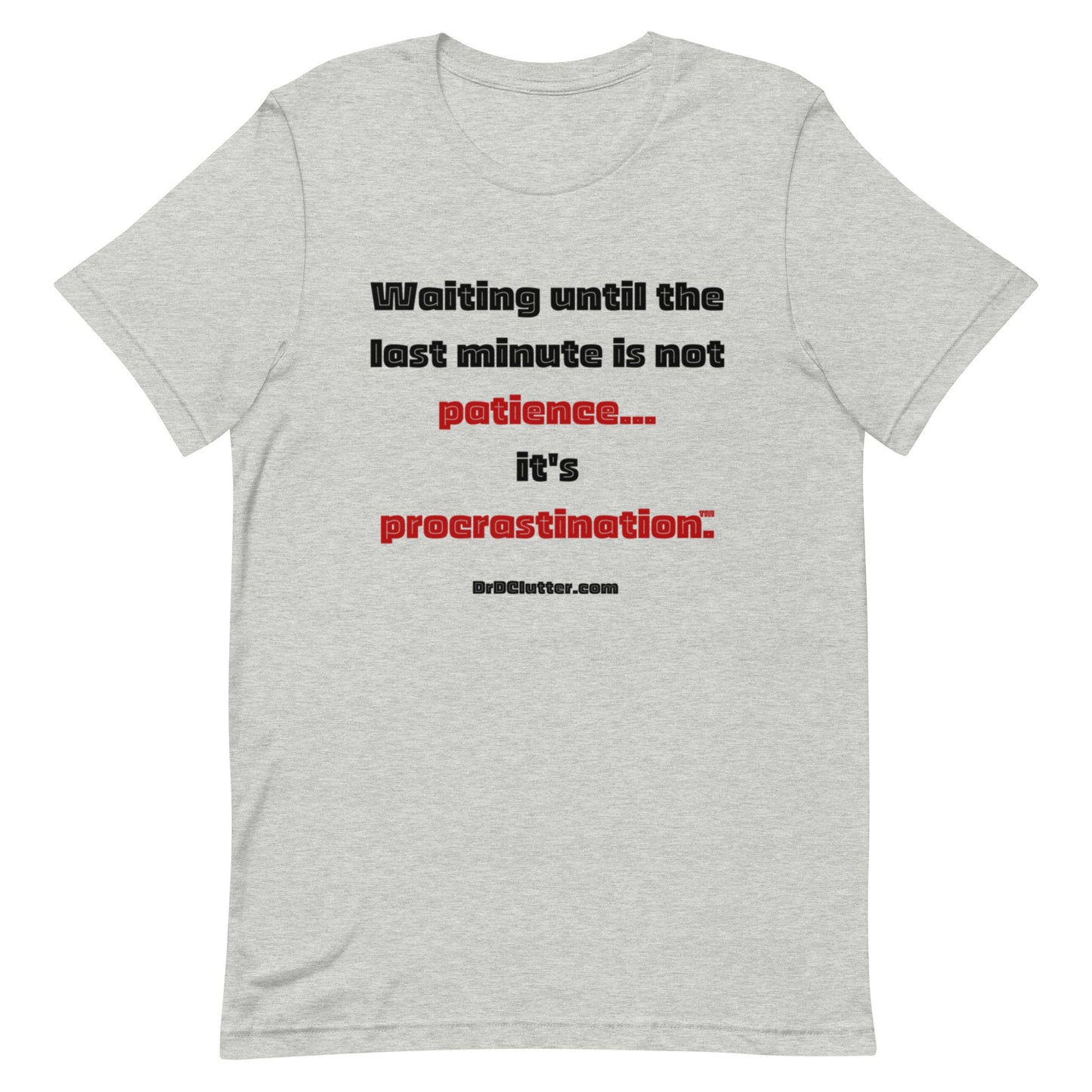 Waiting until the last minute is not patience. It's procrastination™.-Unisex Premium T-Shirt
