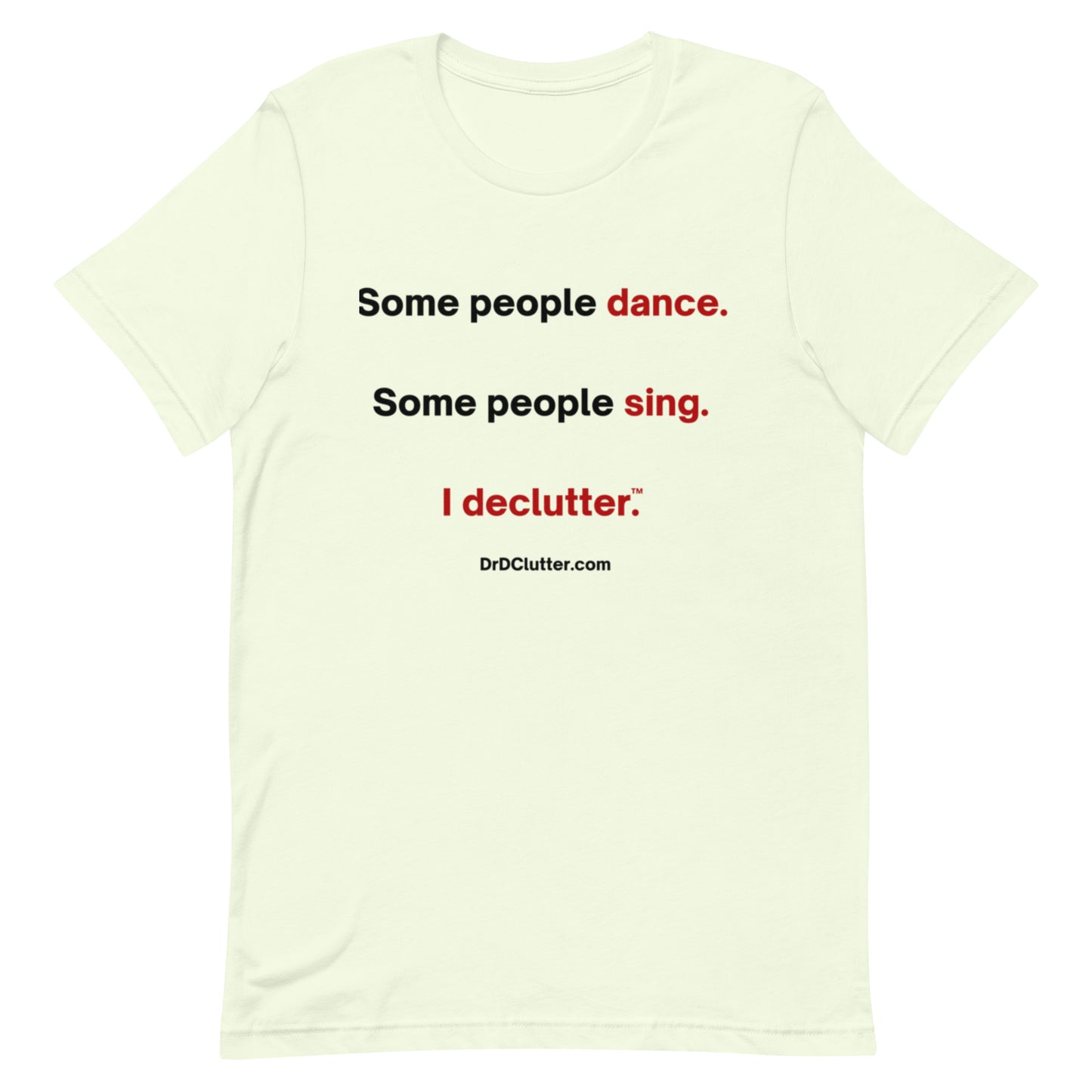 Some people dance. Some people sing. I declutter™.-Unisex Premium T-Shirt