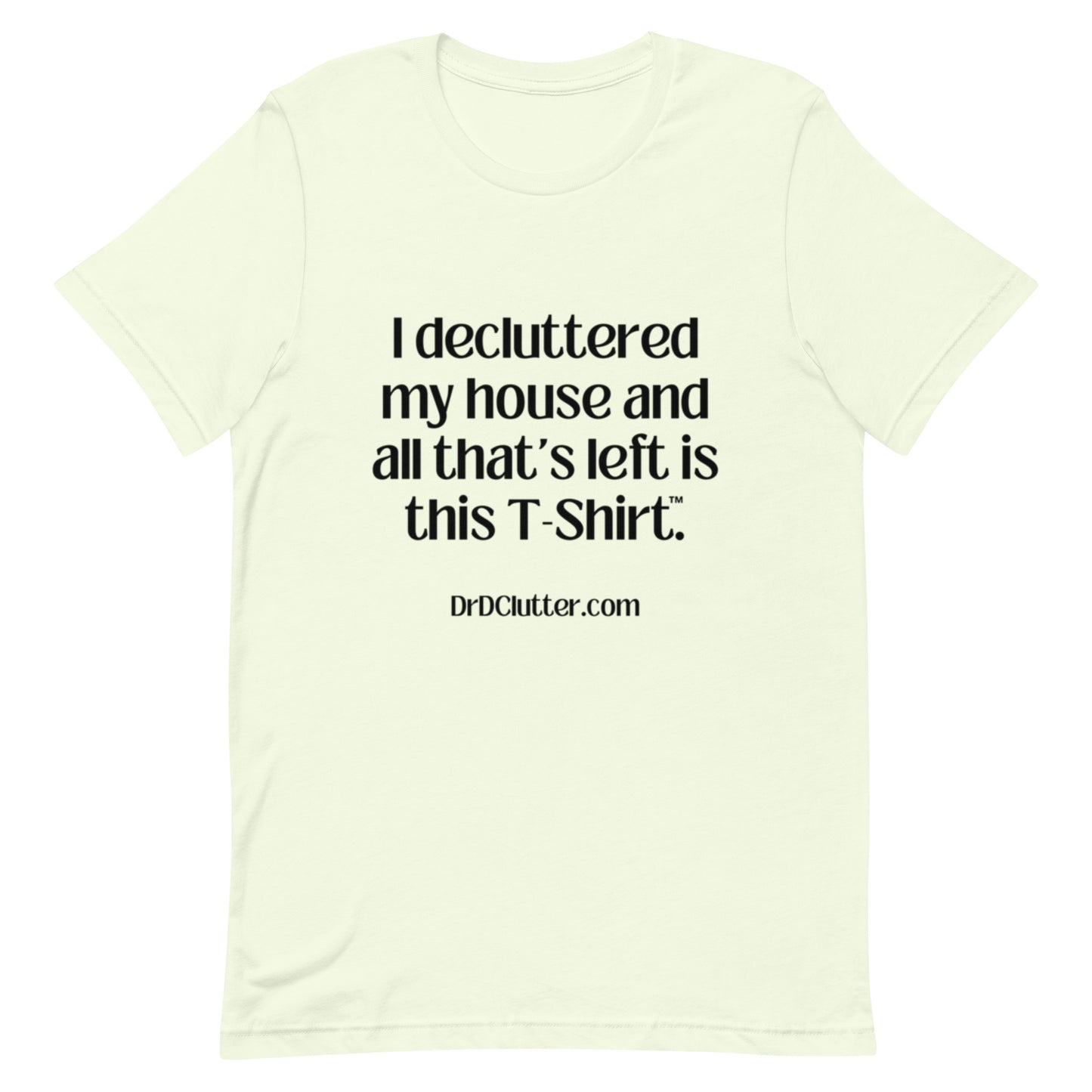 I decluttered my house and all that's left is this T-Shirt™.-Unisex Premium T-Shirt