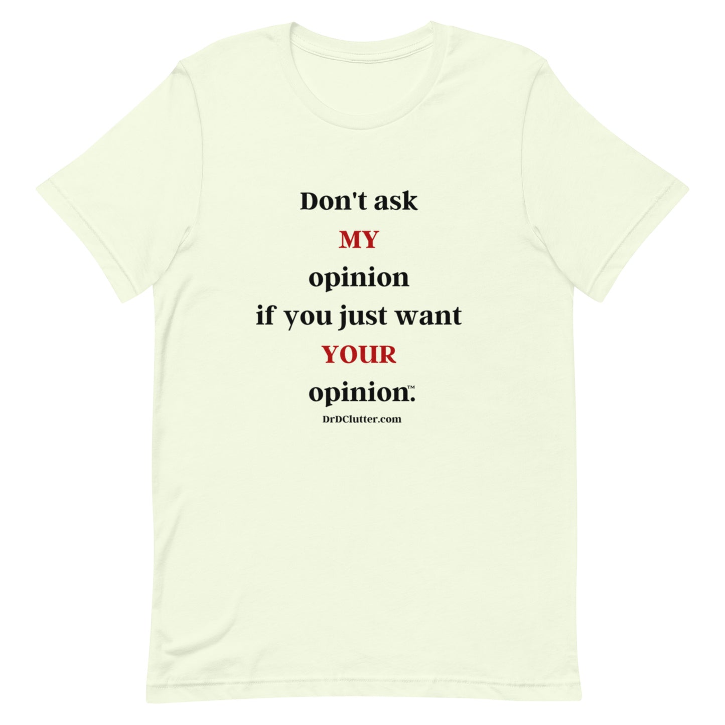 Don't ask MY opinion if you just want YOUR opinion™.-Unisex Premium T-Shirt