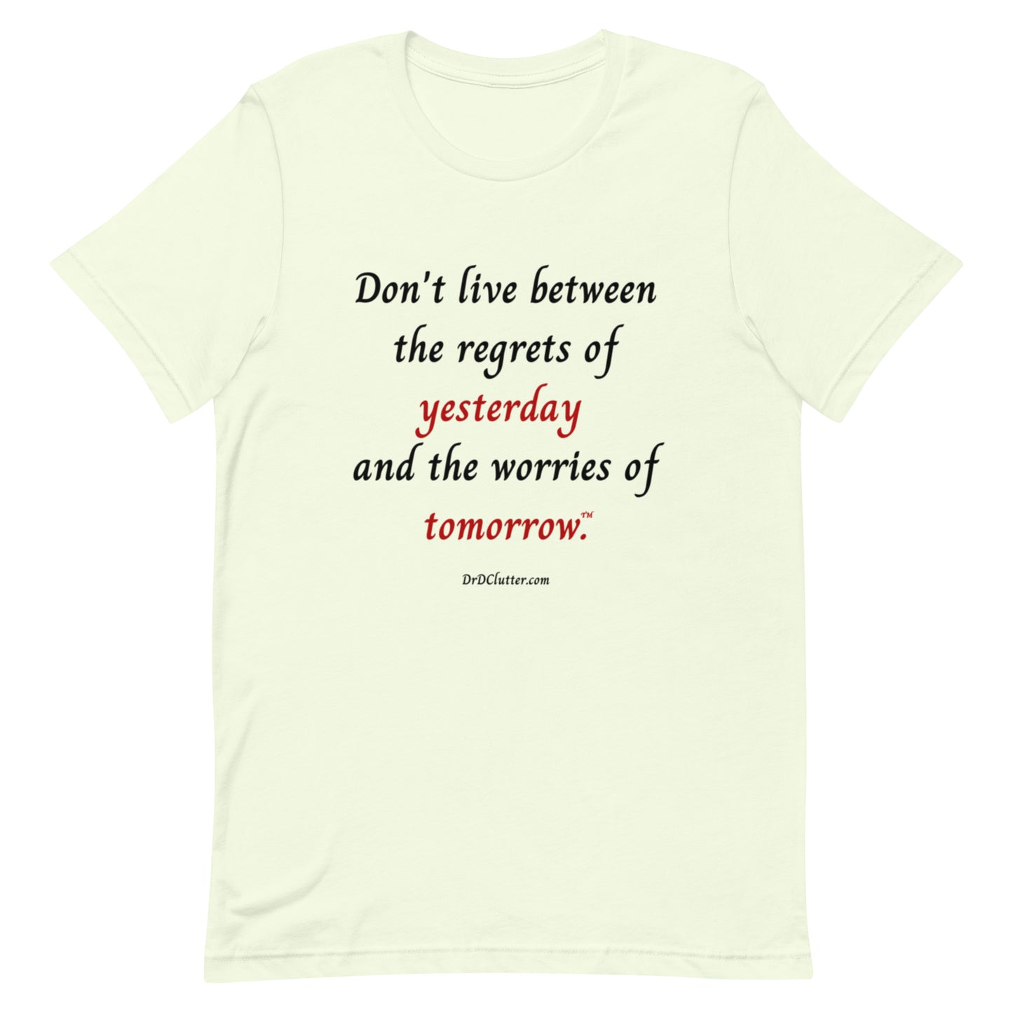 Don't live between the regrets of yesterday and the worries of tomorrow™.-Unisex Premium T-Shirt