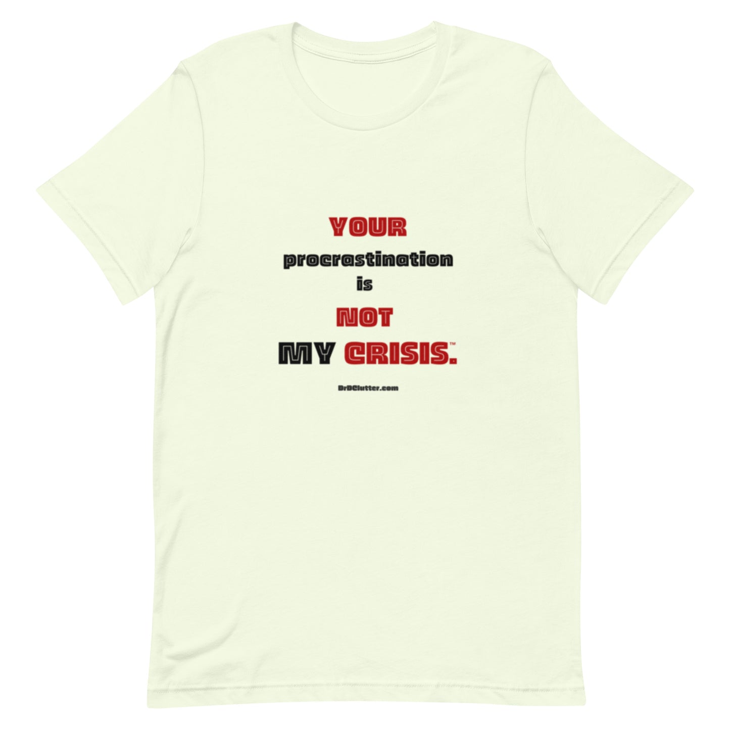 Your Procrastination is NOT MY CRISIS™-Unisex Premium T-Shirt
