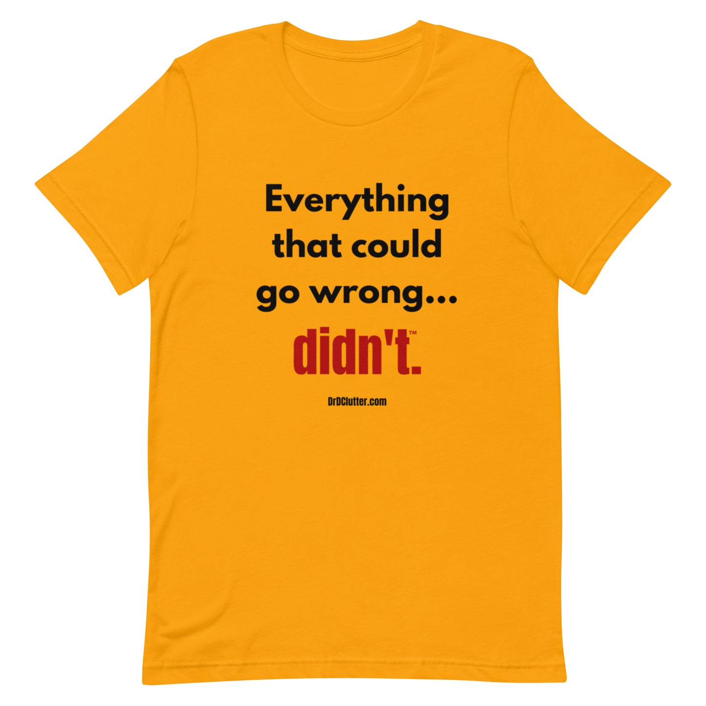 Everything that could go wrong...didn't™.-Unisex Premium T-Shirt