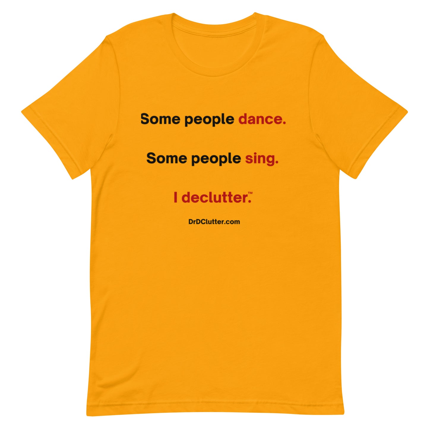 Some people dance. Some people sing. I declutter™.-Unisex Premium T-Shirt