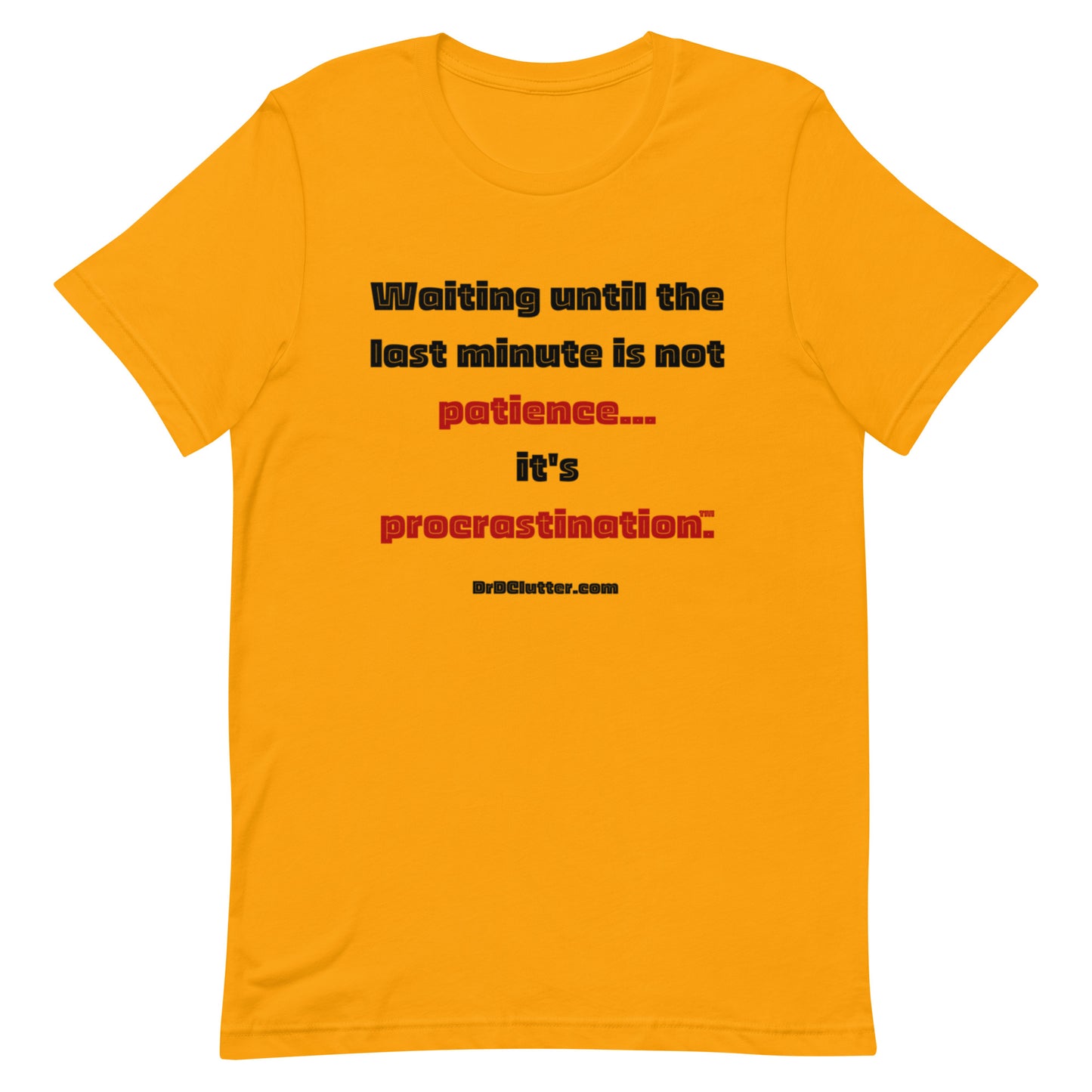 Waiting until the last minute is not patience. It's procrastination™.-Unisex Premium T-Shirt
