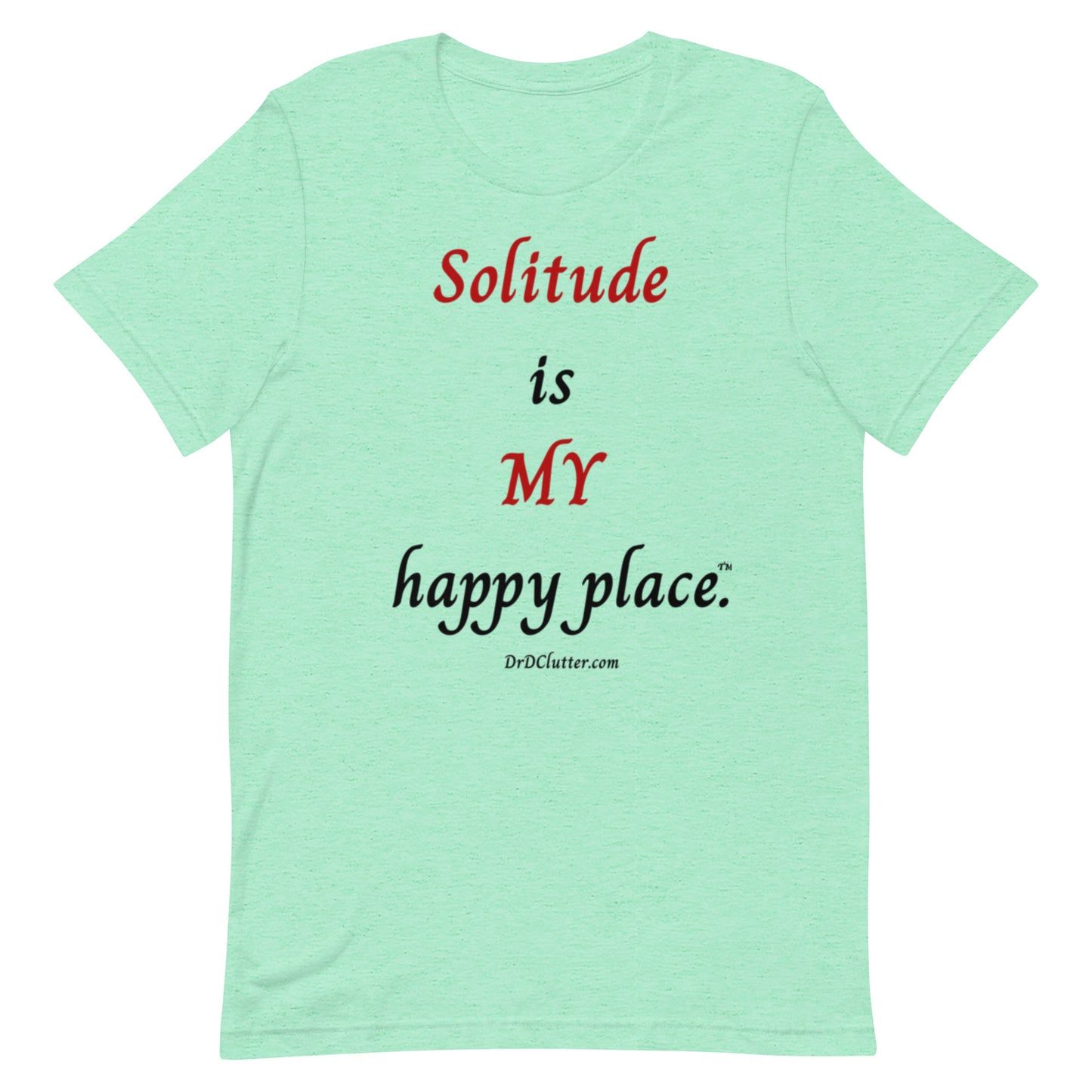 Solitude is MY happy place™.-Unisex Premium T-Shirt