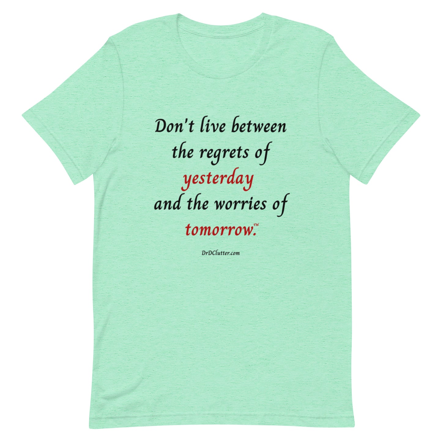 Don't live between the regrets of yesterday and the worries of tomorrow™.-Unisex Premium T-Shirt