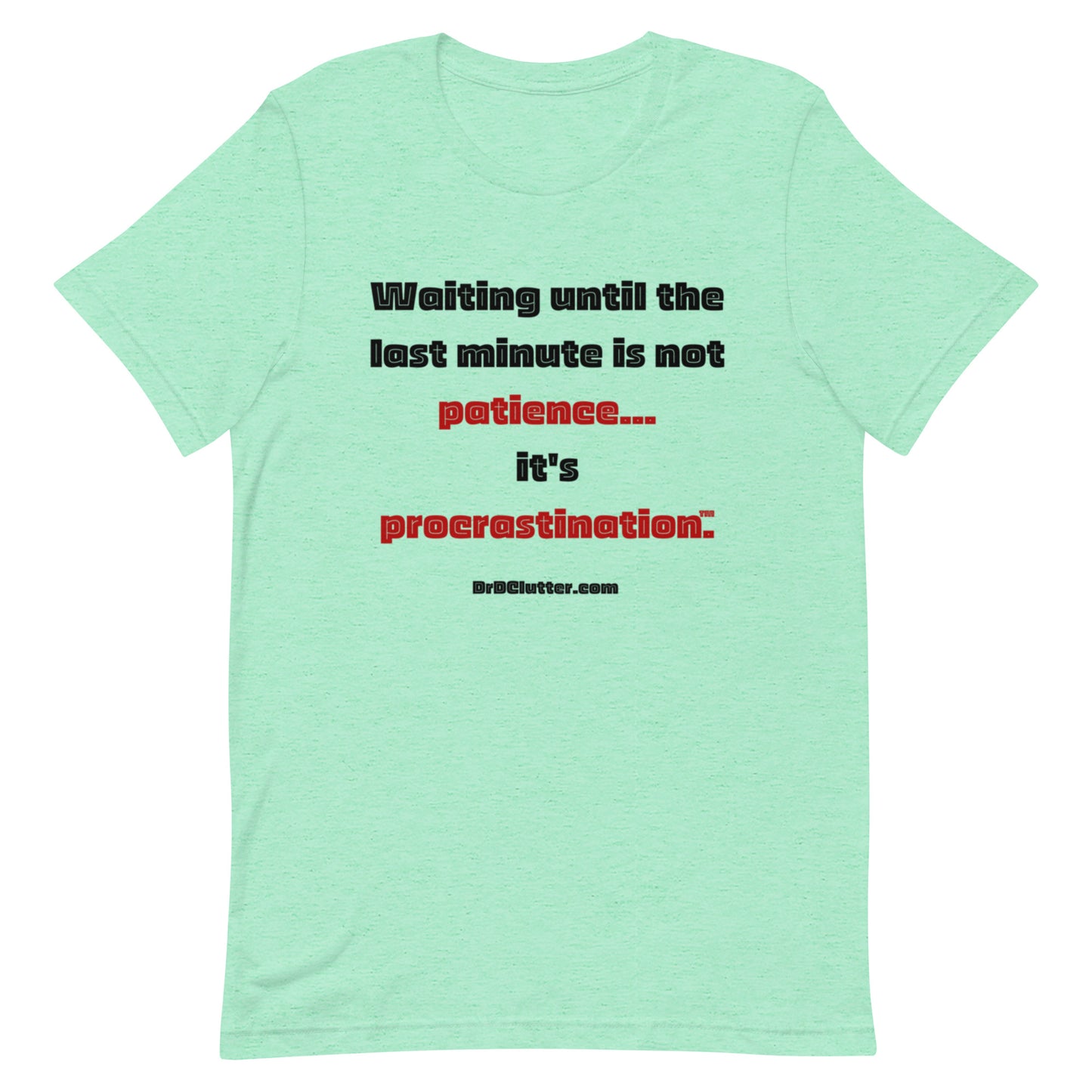Waiting until the last minute is not patience. It's procrastination™.-Unisex Premium T-Shirt