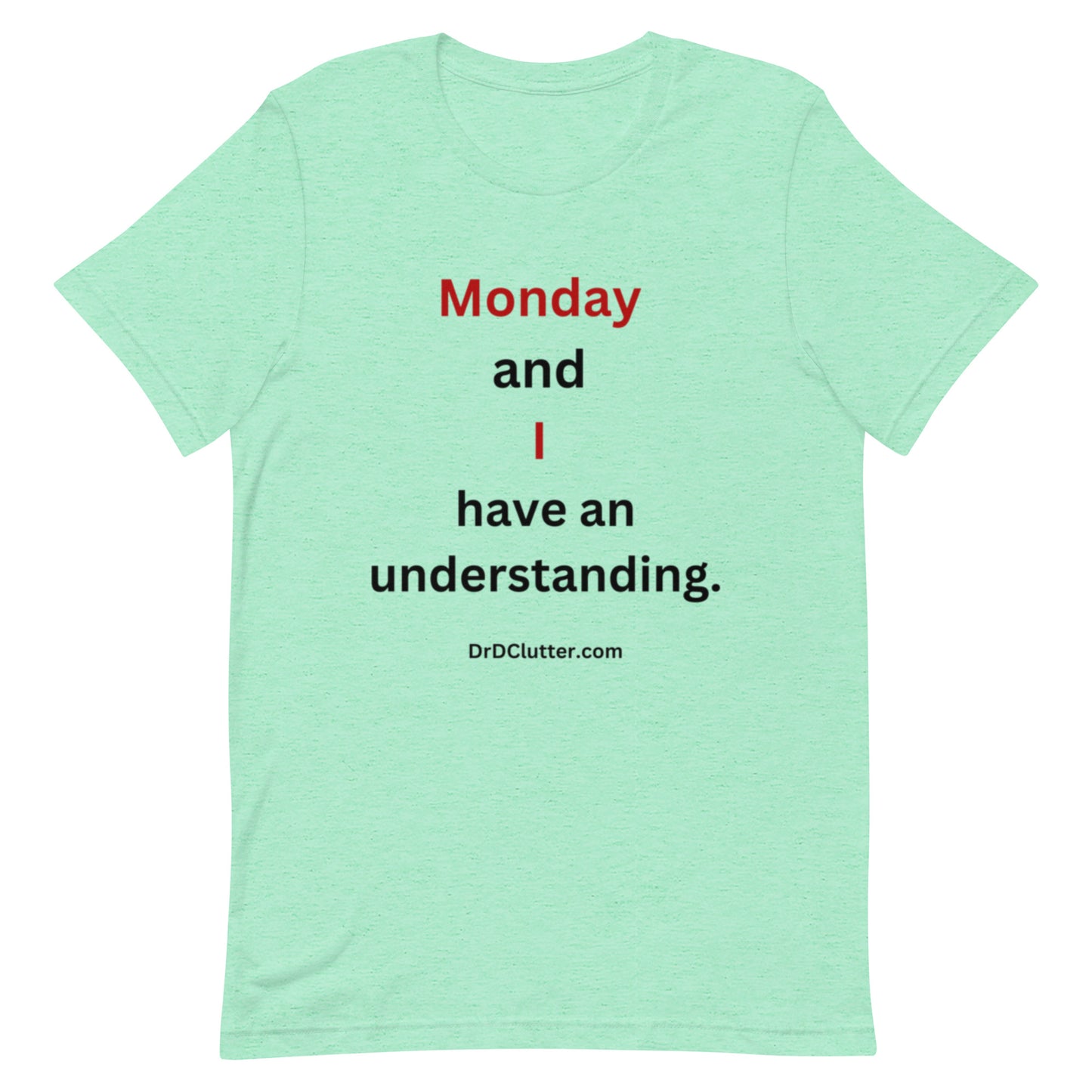 Monday and I have an understanding.-Premium Unisex T-Shirt