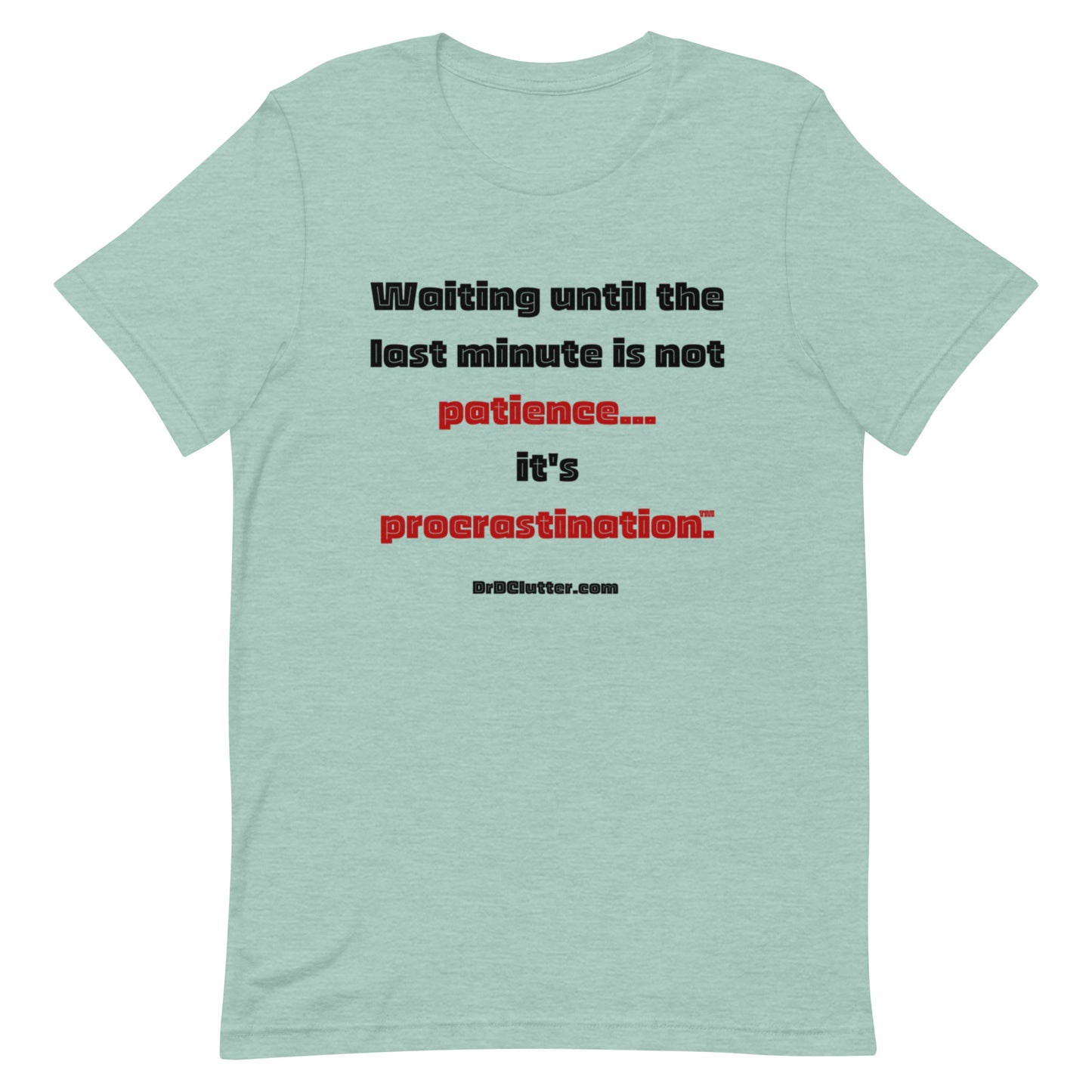 Waiting until the last minute is not patience. It's procrastination™.-Unisex Premium T-Shirt