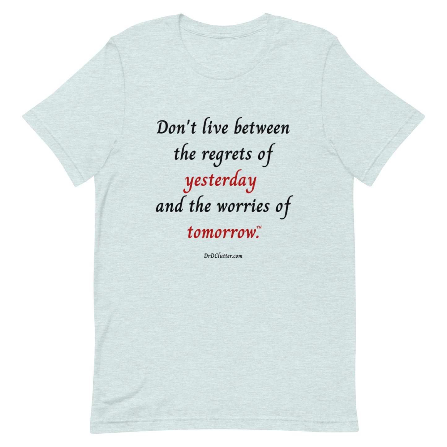 Don't live between the regrets of yesterday and the worries of tomorrow™.-Unisex Premium T-Shirt