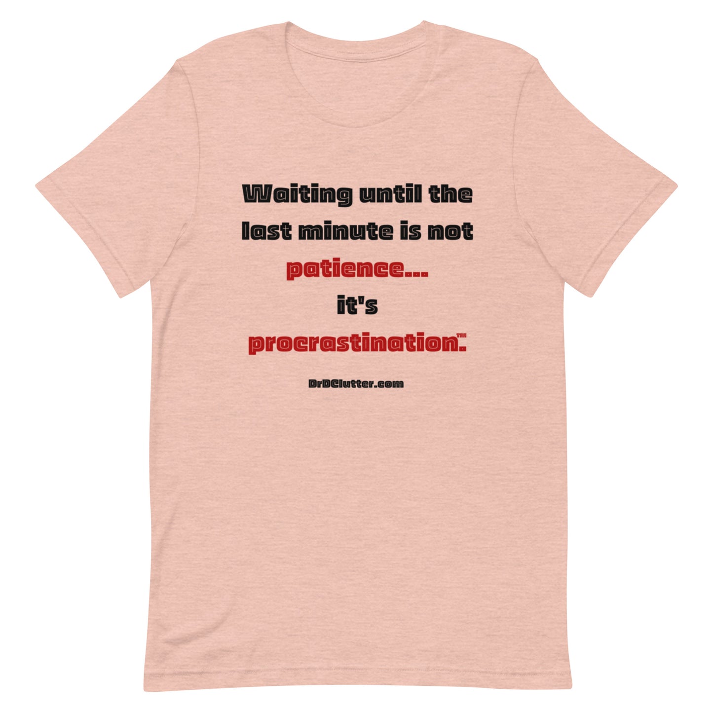 Waiting until the last minute is not patience. It's procrastination™.-Unisex Premium T-Shirt