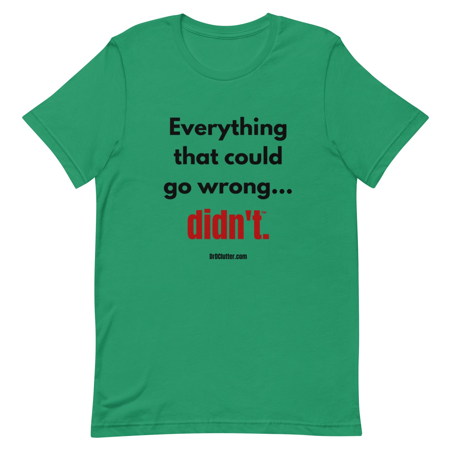Everything that could go wrong...didn't™.-Unisex Premium T-Shirt