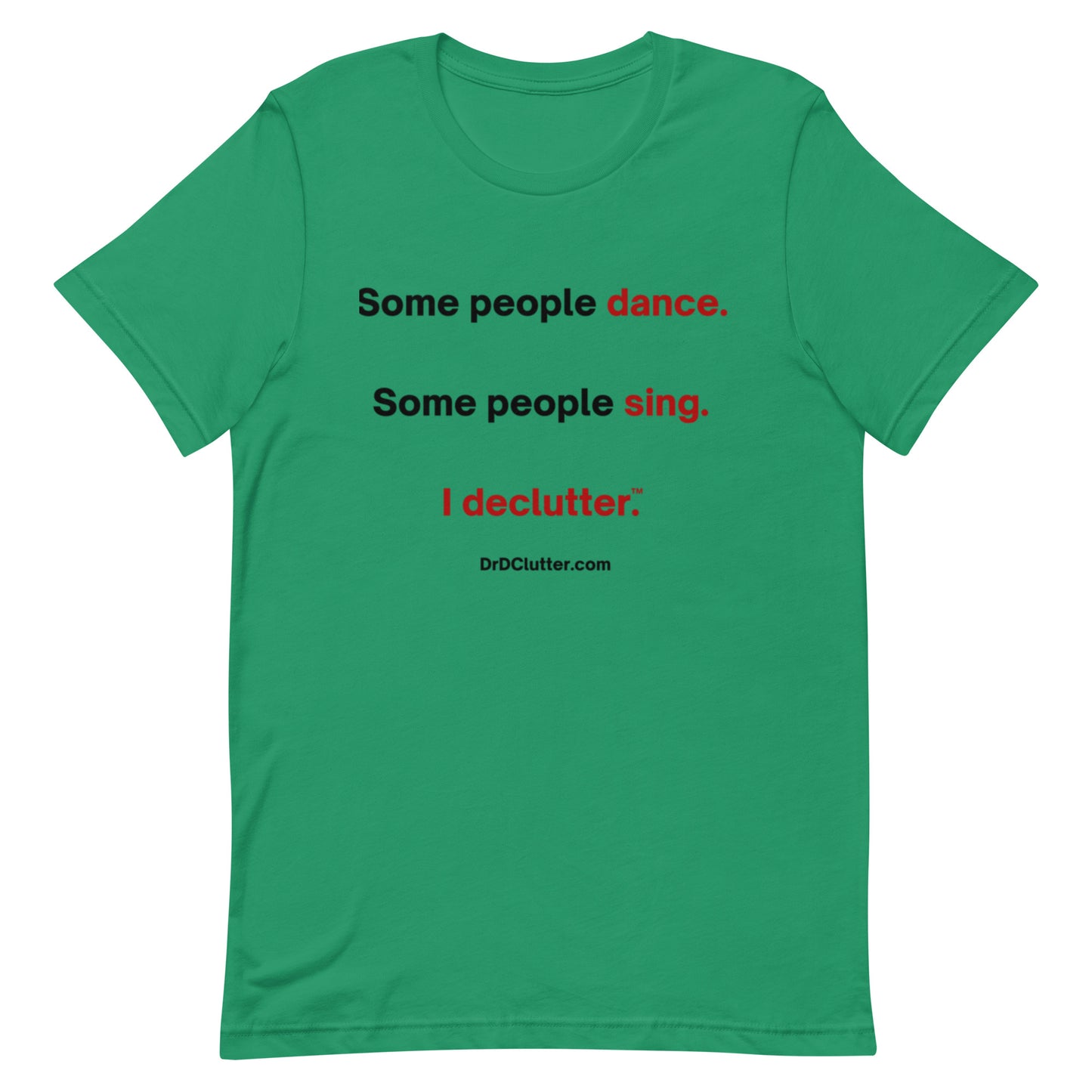 Some people dance. Some people sing. I declutter™.-Unisex Premium T-Shirt